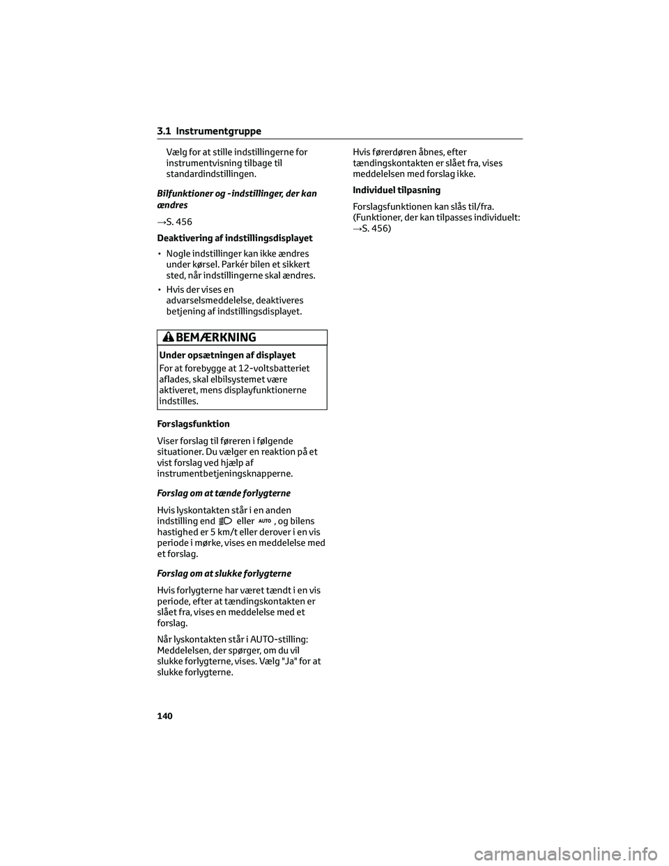 TOYOTA BZ4X 2022 Brugsanvisning (in Danish) Vælg for at stille indstillingerne for
instrumentvisning tilbage til
standardindstillingen.
Bilfunktioner og -indstillinger, der kan
ændres
→S. 456
Deaktivering af indstillingsdisplayet
• Nogle TOYOTA BZ4X 2022 Brugsanvisning (in Danish) Vælg for at stille indstillingerne for
instrumentvisning tilbage til
standardindstillingen.
Bilfunktioner og -indstillinger, der kan
ændres
→S. 456
Deaktivering af indstillingsdisplayet
• Nogle