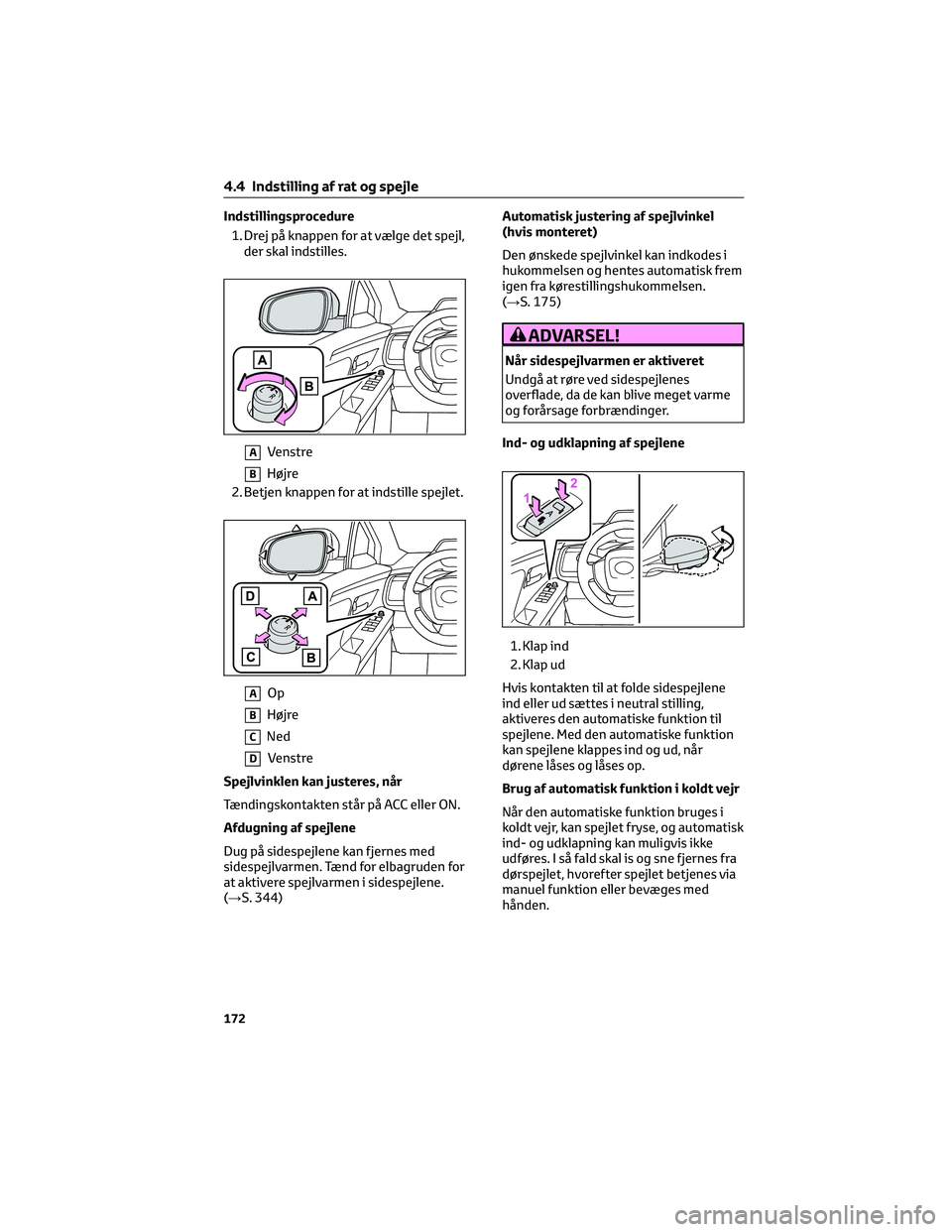 TOYOTA BZ4X 2022 Brugsanvisning (in Danish) Indstillingsprocedure
1. Drej på knappen for at vælge det spejl,
der skal indstilles.
AVenstre
BHøjre
2. Betjen knappen for at indstille spejlet.
AOp
BHøjre
CNed
DVenstre
Spejlvinklen kan justeres TOYOTA BZ4X 2022 Brugsanvisning (in Danish) Indstillingsprocedure
1. Drej på knappen for at vælge det spejl,
der skal indstilles.
AVenstre
BHøjre
2. Betjen knappen for at indstille spejlet.
AOp
BHøjre
CNed
DVenstre
Spejlvinklen kan justeres