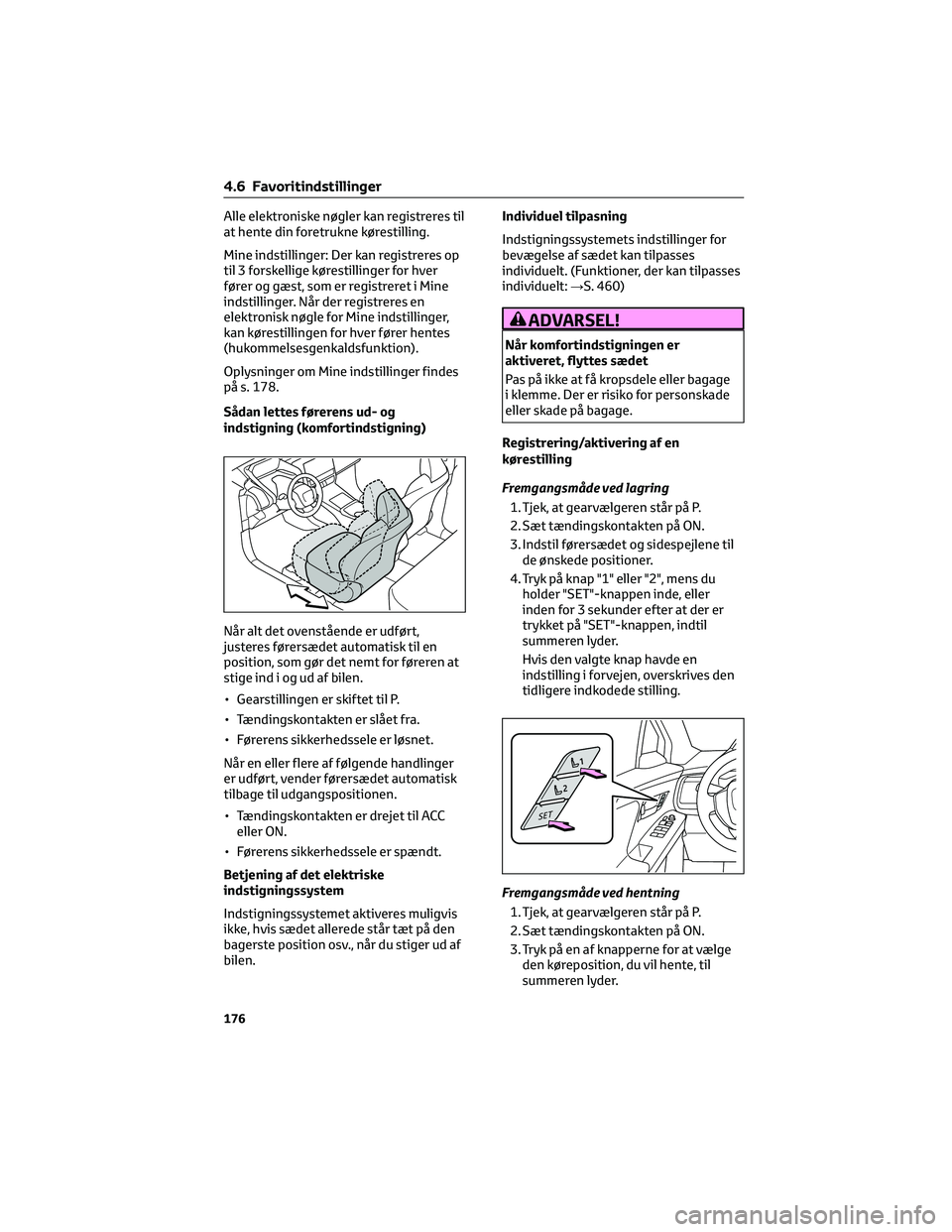 TOYOTA BZ4X 2022 Brugsanvisning (in Danish) Alle elektroniske nøgler kan registreres til
at hente din foretrukne kørestilling.
Mine indstillinger: Der kan registreres op
til 3 forskellige kørestillinger for hver
fører og gæst, som er regis TOYOTA BZ4X 2022 Brugsanvisning (in Danish) Alle elektroniske nøgler kan registreres til
at hente din foretrukne kørestilling.
Mine indstillinger: Der kan registreres op
til 3 forskellige kørestillinger for hver
fører og gæst, som er regis