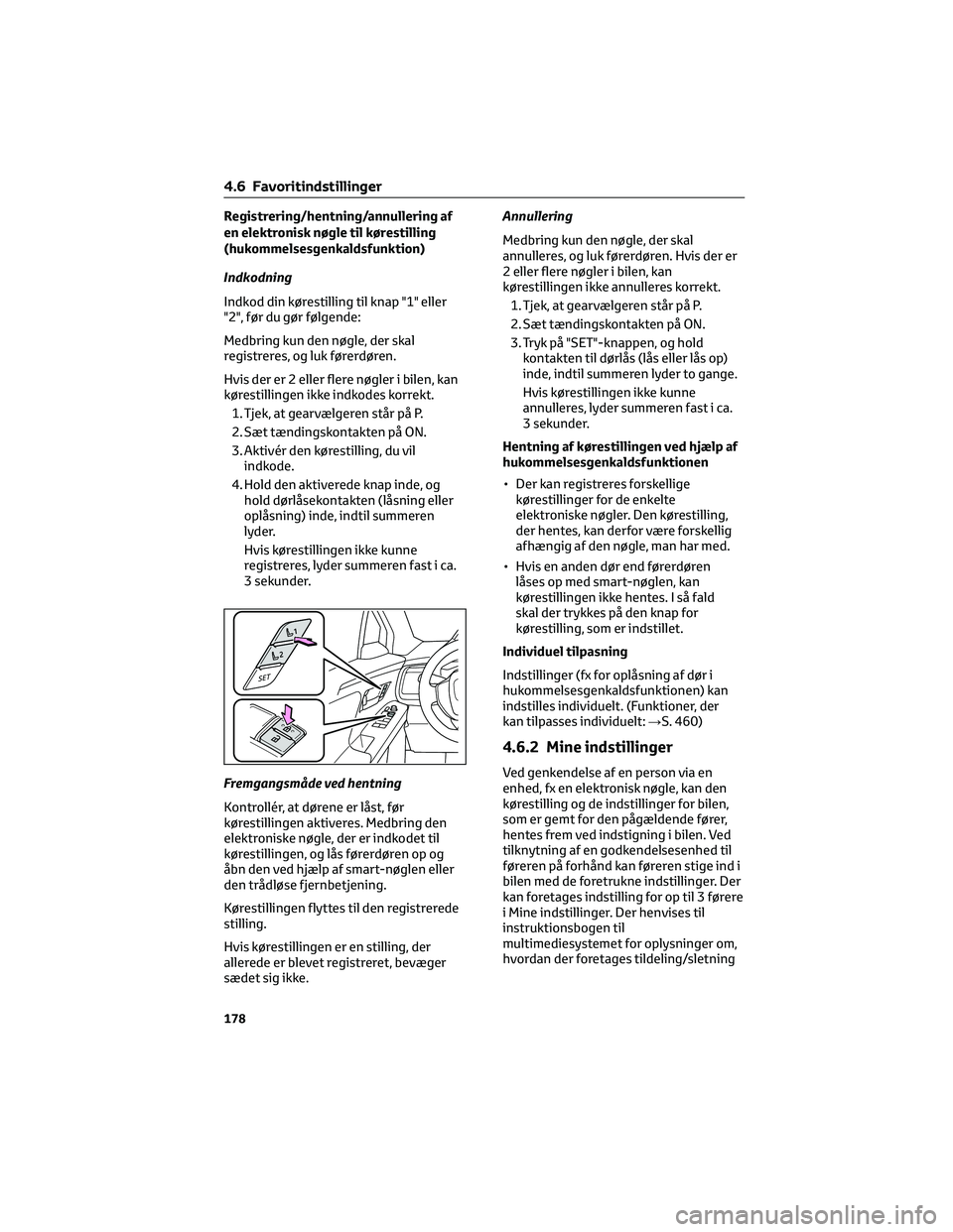 TOYOTA BZ4X 2022 Brugsanvisning (in Danish) Registrering/hentning/annullering af
en elektronisk nøgle til kørestilling
(hukommelsesgenkaldsfunktion)
Indkodning
Indkod din kørestilling til knap "1" eller
"2", før du gør føl TOYOTA BZ4X 2022 Brugsanvisning (in Danish) Registrering/hentning/annullering af
en elektronisk nøgle til kørestilling
(hukommelsesgenkaldsfunktion)
Indkodning
Indkod din kørestilling til knap "1" eller
"2", før du gør føl
