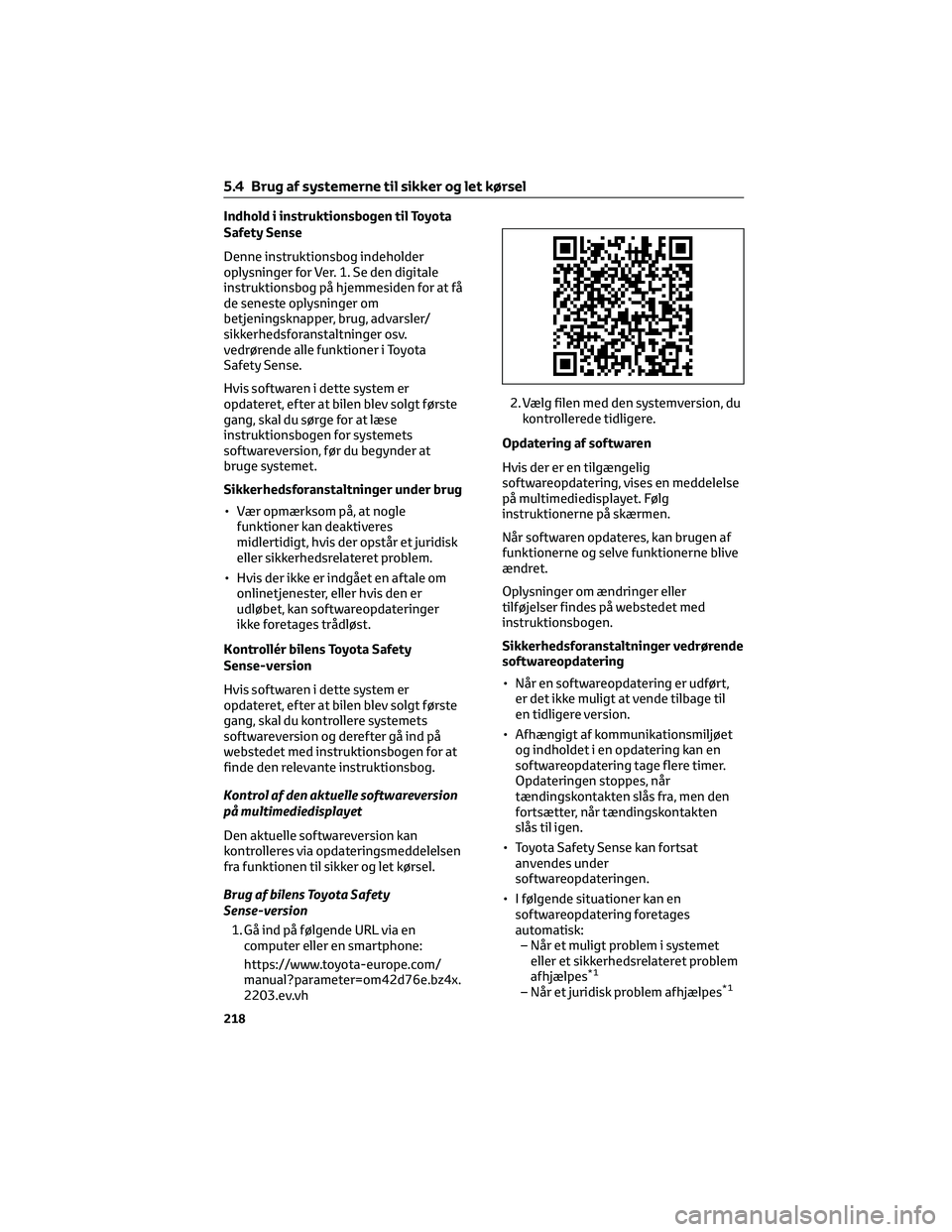 TOYOTA BZ4X 2022 Brugsanvisning (in Danish) Indhold i instruktionsbogen til Toyota
Safety Sense
Denne instruktionsbog indeholder
oplysninger for Ver. 1. Se den digitale
instruktionsbog på hjemmesiden for at få
de seneste oplysninger om
betjen TOYOTA BZ4X 2022 Brugsanvisning (in Danish) Indhold i instruktionsbogen til Toyota
Safety Sense
Denne instruktionsbog indeholder
oplysninger for Ver. 1. Se den digitale
instruktionsbog på hjemmesiden for at få
de seneste oplysninger om
betjen