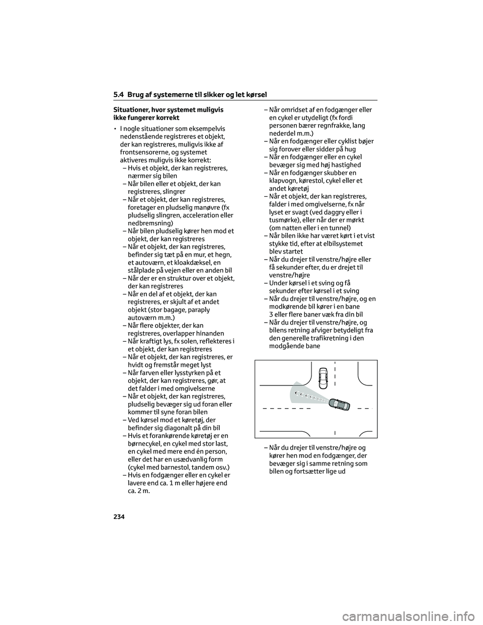TOYOTA BZ4X 2022 Brugsanvisning (in Danish) Situationer, hvor systemet muligvis
ikke fungerer korrekt
• I nogle situationer som eksempelvis
nedenstående registreres et objekt,
der kan registreres, muligvis ikke af
frontsensorerne, og systeme TOYOTA BZ4X 2022 Brugsanvisning (in Danish) Situationer, hvor systemet muligvis
ikke fungerer korrekt
• I nogle situationer som eksempelvis
nedenstående registreres et objekt,
der kan registreres, muligvis ikke af
frontsensorerne, og systeme