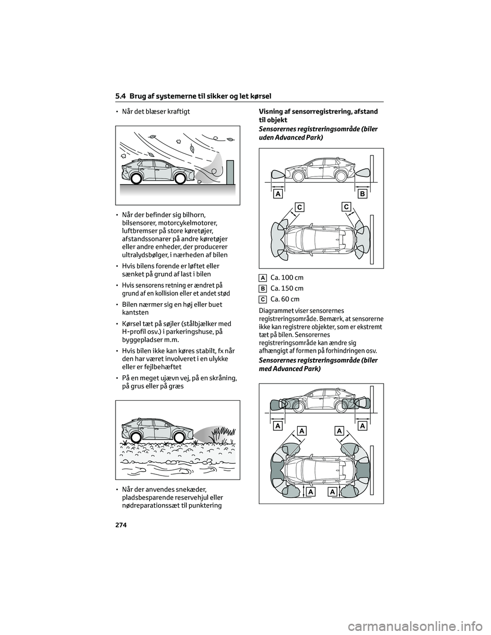 TOYOTA BZ4X 2022 Brugsanvisning (in Danish) • Når det blæser kraftigt
• Når der befinder sig bilhorn,
bilsensorer, motorcykelmotorer,
luftbremser på store køretøjer,
afstandssonarer på andre køretøjer
eller andre enheder, der produ TOYOTA BZ4X 2022 Brugsanvisning (in Danish) • Når det blæser kraftigt
• Når der befinder sig bilhorn,
bilsensorer, motorcykelmotorer,
luftbremser på store køretøjer,
afstandssonarer på andre køretøjer
eller andre enheder, der produ