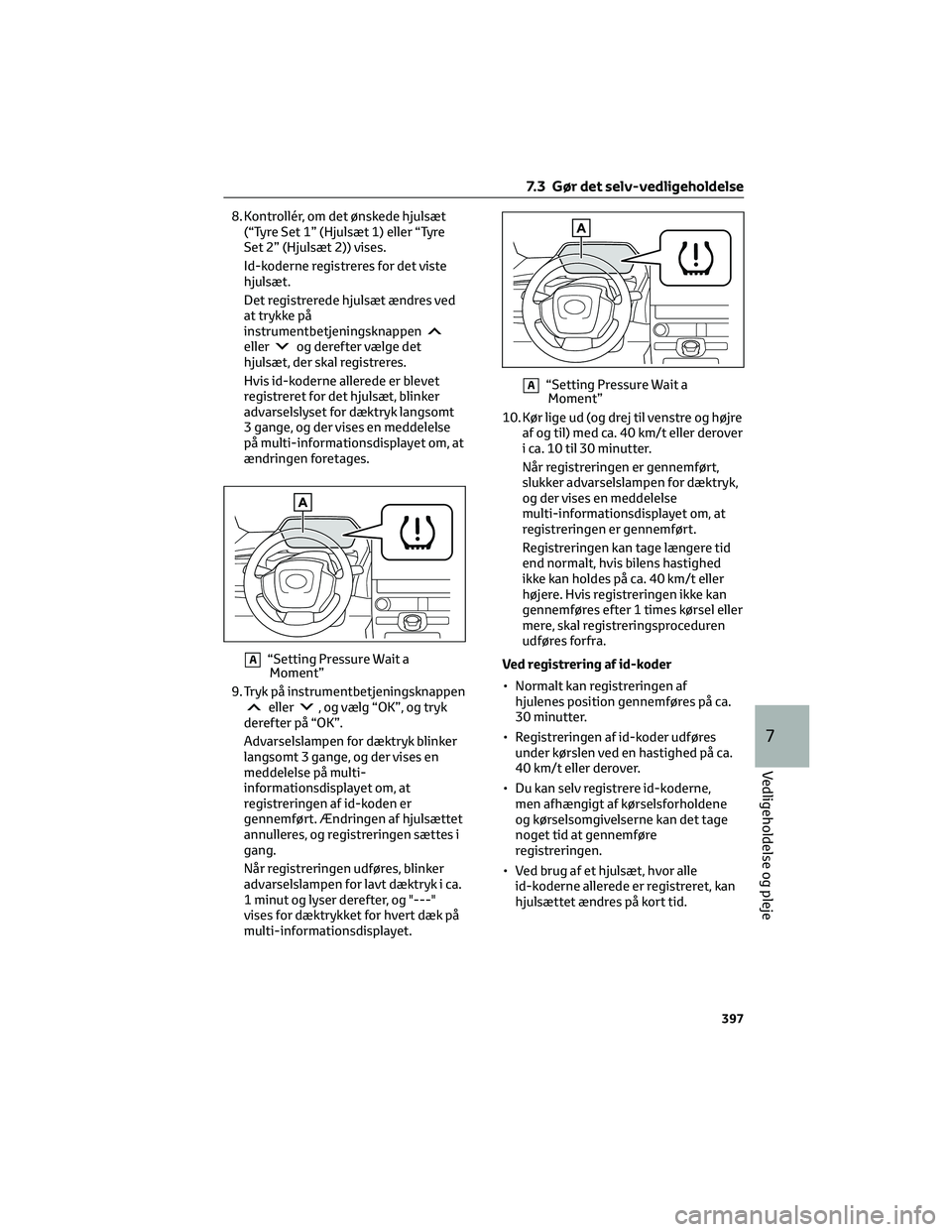 TOYOTA BZ4X 2022 Brugsanvisning (in Danish) 8. Kontrollér, om det ønskede hjulsæt(“Tyre Set 1” (Hjulsæt 1) eller “Tyre
Set 2” (Hjulsæt 2)) vises.
Id-koderne registreres for det viste
hjulsæt.
Det registrerede hjulsæt ændres ved
TOYOTA BZ4X 2022 Brugsanvisning (in Danish) 8. Kontrollér, om det ønskede hjulsæt(“Tyre Set 1” (Hjulsæt 1) eller “Tyre
Set 2” (Hjulsæt 2)) vises.
Id-koderne registreres for det viste
hjulsæt.
Det registrerede hjulsæt ændres ved