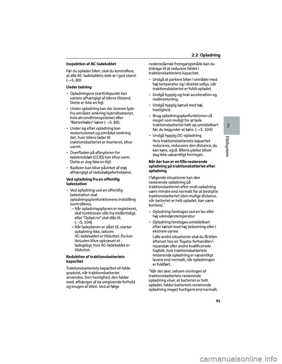 TOYOTA BZ4X 2022 Brugsanvisning (in Danish) Inspektion af AC-ladekablet
Før du oplader bilen, skal du kontrollere,
at alle AC-ladekablets dele er i god stand.
(→S. 80)
Under ladning
• Opladningens starttidspunkt kan
variere afhængigt af b TOYOTA BZ4X 2022 Brugsanvisning (in Danish) Inspektion af AC-ladekablet
Før du oplader bilen, skal du kontrollere,
at alle AC-ladekablets dele er i god stand.
(→S. 80)
Under ladning
• Opladningens starttidspunkt kan
variere afhængigt af b