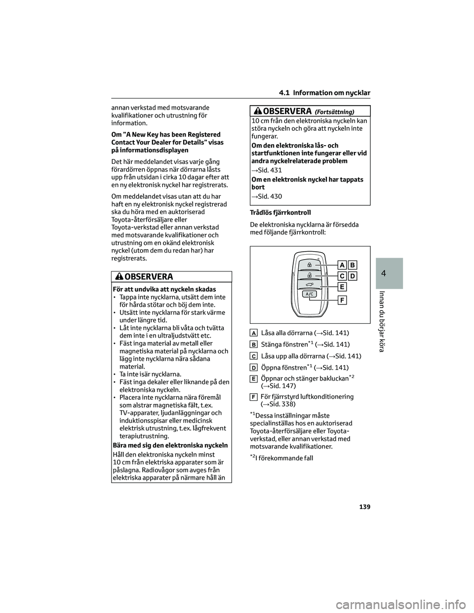 TOYOTA BZ4X 2022 Bruksanvisningar (in Swedish) annan verkstad med motsvarande
kvalifikationer och utrustning för
information.
Om ”A New Key has been Registered
Contact Your Dealer for Details” visas
på informationsdisplayen
Det här meddelan TOYOTA BZ4X 2022 Bruksanvisningar (in Swedish) annan verkstad med motsvarande
kvalifikationer och utrustning för
information.
Om ”A New Key has been Registered
Contact Your Dealer for Details” visas
på informationsdisplayen
Det här meddelan