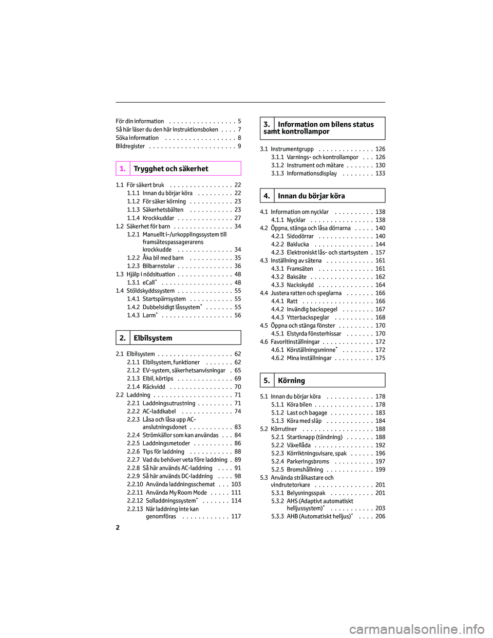 TOYOTA BZ4X 2022  Bruksanvisningar (in Swedish) För din information.................5
Så här läser du den här instruktionsboken....7
Söka information..................8
Bildregister ......................9
1.Trygghet och säkerhet
1.1 För s�