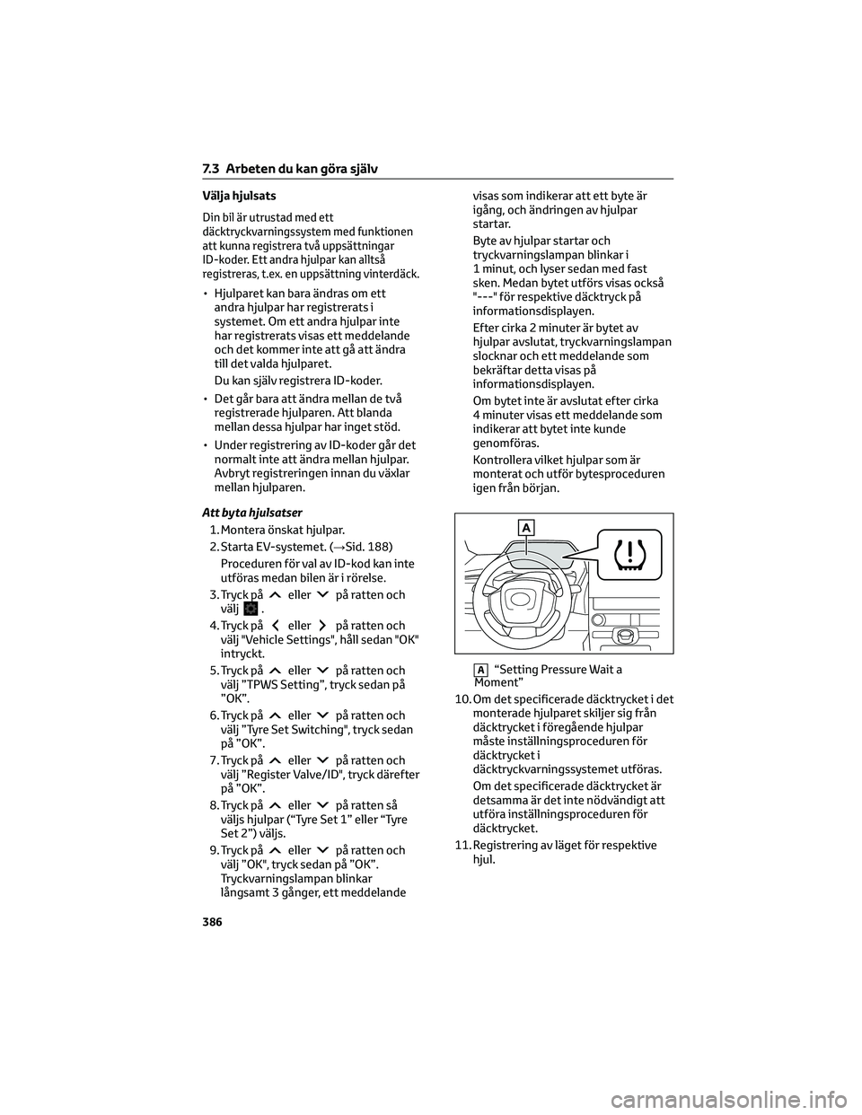 TOYOTA BZ4X 2022 Bruksanvisningar (in Swedish) Välja hjulsats
Din bil är utrustad med ett
däcktryckvarningssystem med funktionen
att kunna registrera två uppsättningar
ID-koder. Ett andra hjulpar kan alltså
registreras, t.ex. en uppsättning TOYOTA BZ4X 2022 Bruksanvisningar (in Swedish) Välja hjulsats
Din bil är utrustad med ett
däcktryckvarningssystem med funktionen
att kunna registrera två uppsättningar
ID-koder. Ett andra hjulpar kan alltså
registreras, t.ex. en uppsättning