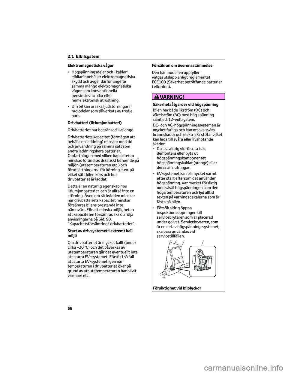 TOYOTA BZ4X 2022 Bruksanvisningar (in Swedish) Elektromagnetiska vågor
• Högspänningsdelar och -kablar i
elbilar innehåller elektromagnetiska
skydd och avger därför ungefär
samma mängd elektromagnetiska
vågor som konventionella
bensindr TOYOTA BZ4X 2022 Bruksanvisningar (in Swedish) Elektromagnetiska vågor
• Högspänningsdelar och -kablar i
elbilar innehåller elektromagnetiska
skydd och avger därför ungefär
samma mängd elektromagnetiska
vågor som konventionella
bensindr