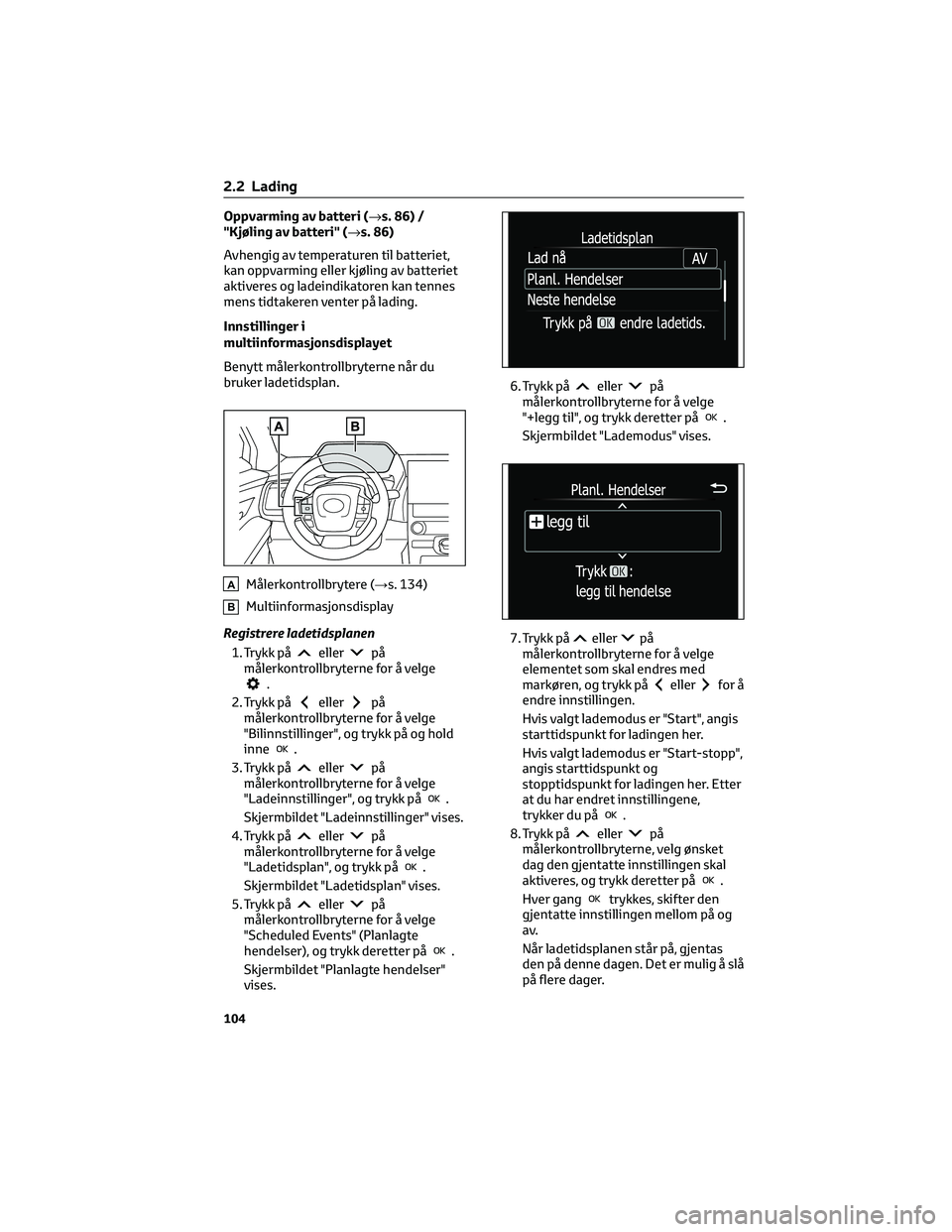 TOYOTA BZ4X 2022 Instruksjoner for bruk (in Norwegian) Oppvarming av batteri (→s. 86) /
"Kjøling av batteri" (→s. 86)
Avhengig av temperaturen til batteriet,
kan oppvarming eller kjøling av batteriet
aktiveres og ladeindikatoren kan tennes
m TOYOTA BZ4X 2022 Instruksjoner for bruk (in Norwegian) Oppvarming av batteri (→s. 86) /
"Kjøling av batteri" (→s. 86)
Avhengig av temperaturen til batteriet,
kan oppvarming eller kjøling av batteriet
aktiveres og ladeindikatoren kan tennes
m
