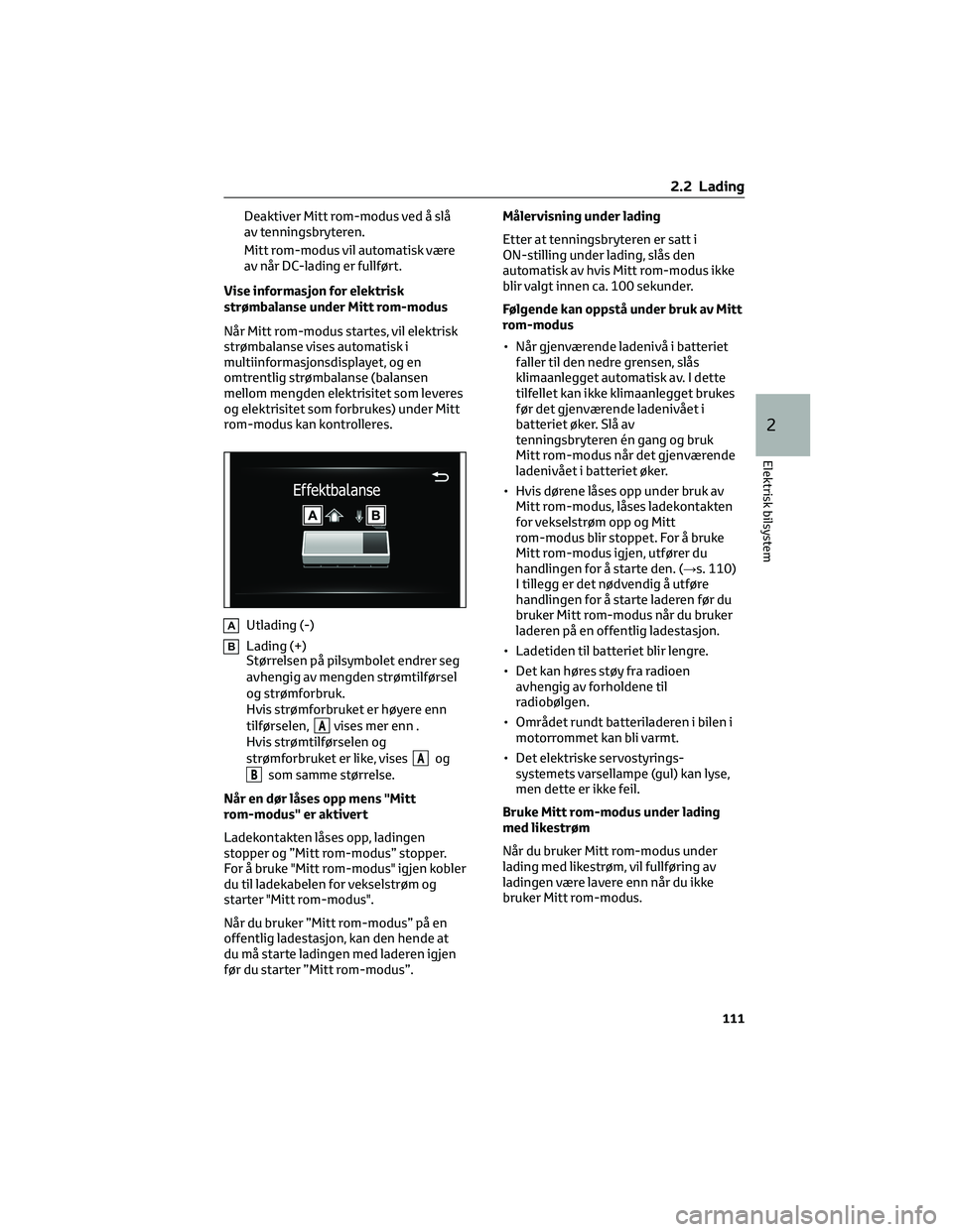 TOYOTA BZ4X 2022 Instruksjoner for bruk (in Norwegian) Deaktiver Mitt rom-modus ved å slå
av tenningsbryteren.
Mitt rom-modus vil automatisk være
av når DC-lading er fullført.
Vise informasjon for elektrisk
strømbalanse under Mitt rom-modus
Når Mit TOYOTA BZ4X 2022 Instruksjoner for bruk (in Norwegian) Deaktiver Mitt rom-modus ved å slå
av tenningsbryteren.
Mitt rom-modus vil automatisk være
av når DC-lading er fullført.
Vise informasjon for elektrisk
strømbalanse under Mitt rom-modus
Når Mit