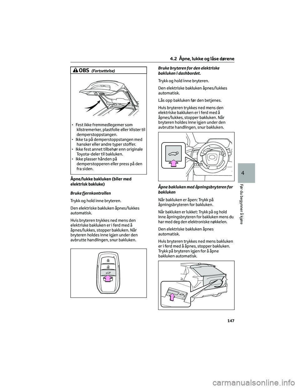 TOYOTA BZ4X 2022 Instruksjoner for bruk (in Norwegian) OBS(Fortsettelse)
• Fest ikke fremmedlegemer som
klistremerker, plastfolie eller klister til
demperstoppstangen.
• Ikke ta på demperstoppstangen med
hansker eller andre typer stoffer.
• Ikke fe TOYOTA BZ4X 2022 Instruksjoner for bruk (in Norwegian) OBS(Fortsettelse)
• Fest ikke fremmedlegemer som
klistremerker, plastfolie eller klister til
demperstoppstangen.
• Ikke ta på demperstoppstangen med
hansker eller andre typer stoffer.
• Ikke fe