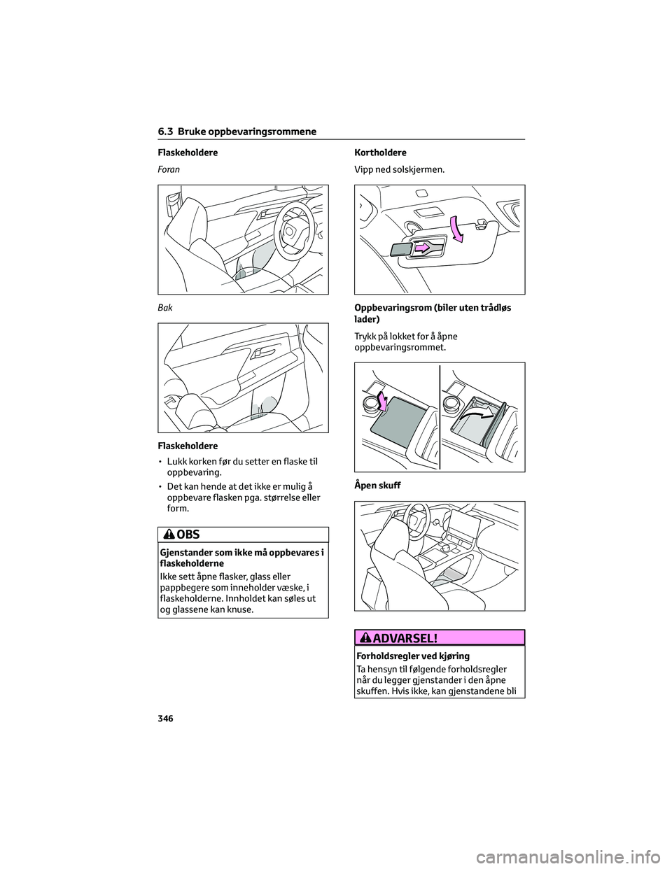 TOYOTA BZ4X 2022 Instruksjoner for bruk (in Norwegian) Flaskeholdere
Foran
Bak
Flaskeholdere
• Lukk korken før du setter en flaske til
oppbevaring.
• Det kan hende at det ikke er mulig å
oppbevare flasken pga. størrelse eller
form.
OBS
Gjenstander TOYOTA BZ4X 2022 Instruksjoner for bruk (in Norwegian) Flaskeholdere
Foran
Bak
Flaskeholdere
• Lukk korken før du setter en flaske til
oppbevaring.
• Det kan hende at det ikke er mulig å
oppbevare flasken pga. størrelse eller
form.
OBS
Gjenstander