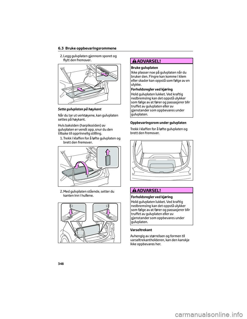 TOYOTA BZ4X 2022 Instruksjoner for bruk (in Norwegian) 2. Legg gulvplaten gjennom sporet og
flytt den fremover.
Sette gulvplaten på høykant
Når du tar ut verktøyene, kan gulvplaten
settes på høykant.
Hvis baksiden (harpikssiden) av
gulvplaten er ven TOYOTA BZ4X 2022 Instruksjoner for bruk (in Norwegian) 2. Legg gulvplaten gjennom sporet og
flytt den fremover.
Sette gulvplaten på høykant
Når du tar ut verktøyene, kan gulvplaten
settes på høykant.
Hvis baksiden (harpikssiden) av
gulvplaten er ven