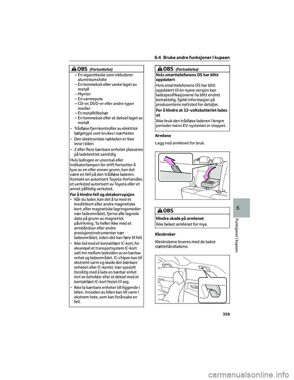 TOYOTA BZ4X 2022 Instruksjoner for bruk (in Norwegian) OBS(Fortsettelse)
– En sigaretteske som inkluderer
aluminiumsfolie
– En lommebok eller veske laget av
metall
– Mynter
– En varmepute
– CD-er, DVD-er eller andre typer
medier
– Et metalltil TOYOTA BZ4X 2022 Instruksjoner for bruk (in Norwegian) OBS(Fortsettelse)
– En sigaretteske som inkluderer
aluminiumsfolie
– En lommebok eller veske laget av
metall
– Mynter
– En varmepute
– CD-er, DVD-er eller andre typer
medier
– Et metalltil