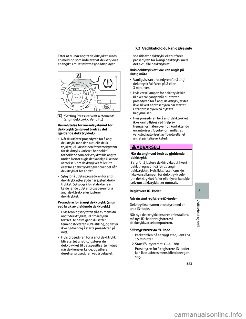 TOYOTA BZ4X 2022 Instruksjoner for bruk (in Norwegian) Etter at du har angitt dekktrykket, vises
en melding som indikerer at dekktrykket
er angitt, i multiinformasjonsdisplayet.
A"Setting Pressure Wait a Moment"
(angir dekktrykk. Vent litt)
Varsel TOYOTA BZ4X 2022 Instruksjoner for bruk (in Norwegian) Etter at du har angitt dekktrykket, vises
en melding som indikerer at dekktrykket
er angitt, i multiinformasjonsdisplayet.
A"Setting Pressure Wait a Moment"
(angir dekktrykk. Vent litt)
Varsel