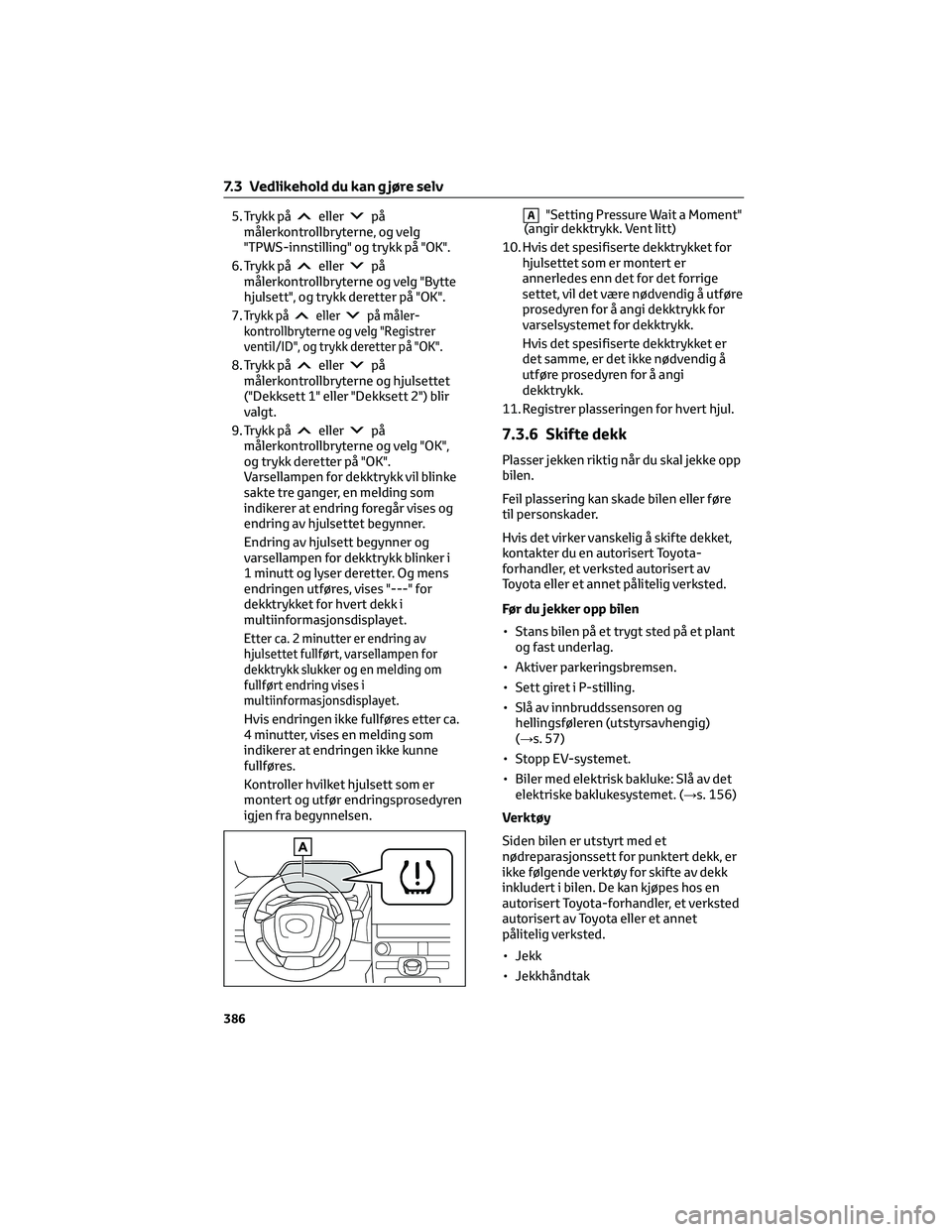 TOYOTA BZ4X 2022 Instruksjoner for bruk (in Norwegian) 5. Trykk påellerpå
målerkontrollbryterne, og velg
"TPWS-innstilling" og trykk på "OK".
6. Trykk på
ellerpå
målerkontrollbryterne og velg "Bytte
hjulsett", og trykk deret TOYOTA BZ4X 2022 Instruksjoner for bruk (in Norwegian) 5. Trykk påellerpå
målerkontrollbryterne, og velg
"TPWS-innstilling" og trykk på "OK".
6. Trykk på
ellerpå
målerkontrollbryterne og velg "Bytte
hjulsett", og trykk deret