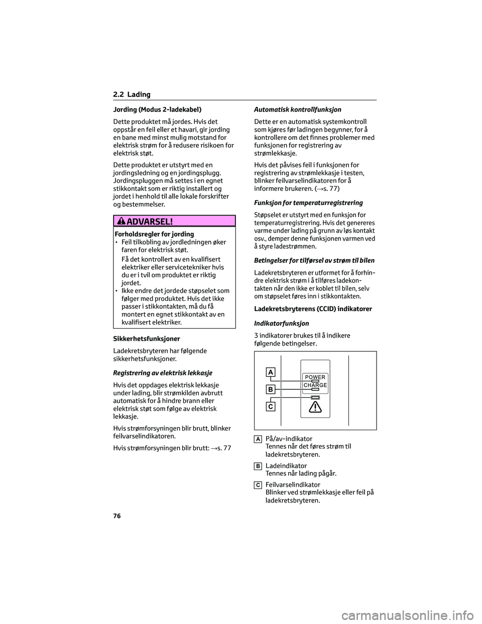 TOYOTA BZ4X 2022 Instruksjoner for bruk (in Norwegian) Jording (Modus 2-ladekabel)
Dette produktet må jordes. Hvis det
oppstår en feil eller et havari, gir jording
en bane med minst mulig motstand for
elektrisk strøm for å redusere risikoen for
elektr TOYOTA BZ4X 2022 Instruksjoner for bruk (in Norwegian) Jording (Modus 2-ladekabel)
Dette produktet må jordes. Hvis det
oppstår en feil eller et havari, gir jording
en bane med minst mulig motstand for
elektrisk strøm for å redusere risikoen for
elektr
