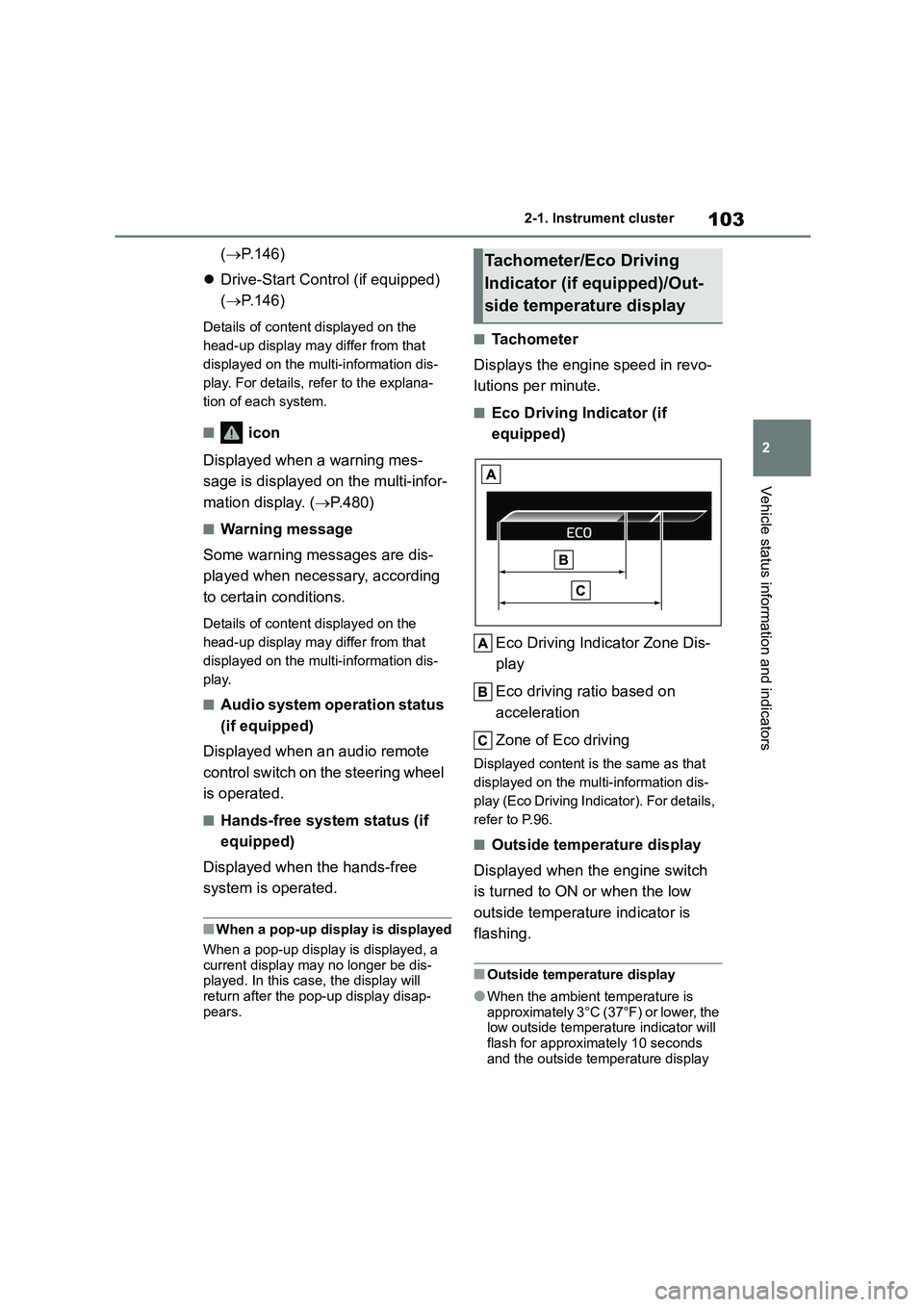 TOYOTA COROLLA 2022 Owners Manual (in English) 103
2
2-1. Instrument cluster
Vehicle status information and indicators
( P.146)
Drive-Start Control (if equipped)
( P.146)
Details of content displayed on the
head-up display may diff TOYOTA COROLLA 2022 Owners Manual (in English) 103
2
2-1. Instrument cluster
Vehicle status information and indicators
( P.146)
Drive-Start Control (if equipped)
( P.146)
Details of content displayed on the
head-up display may diff