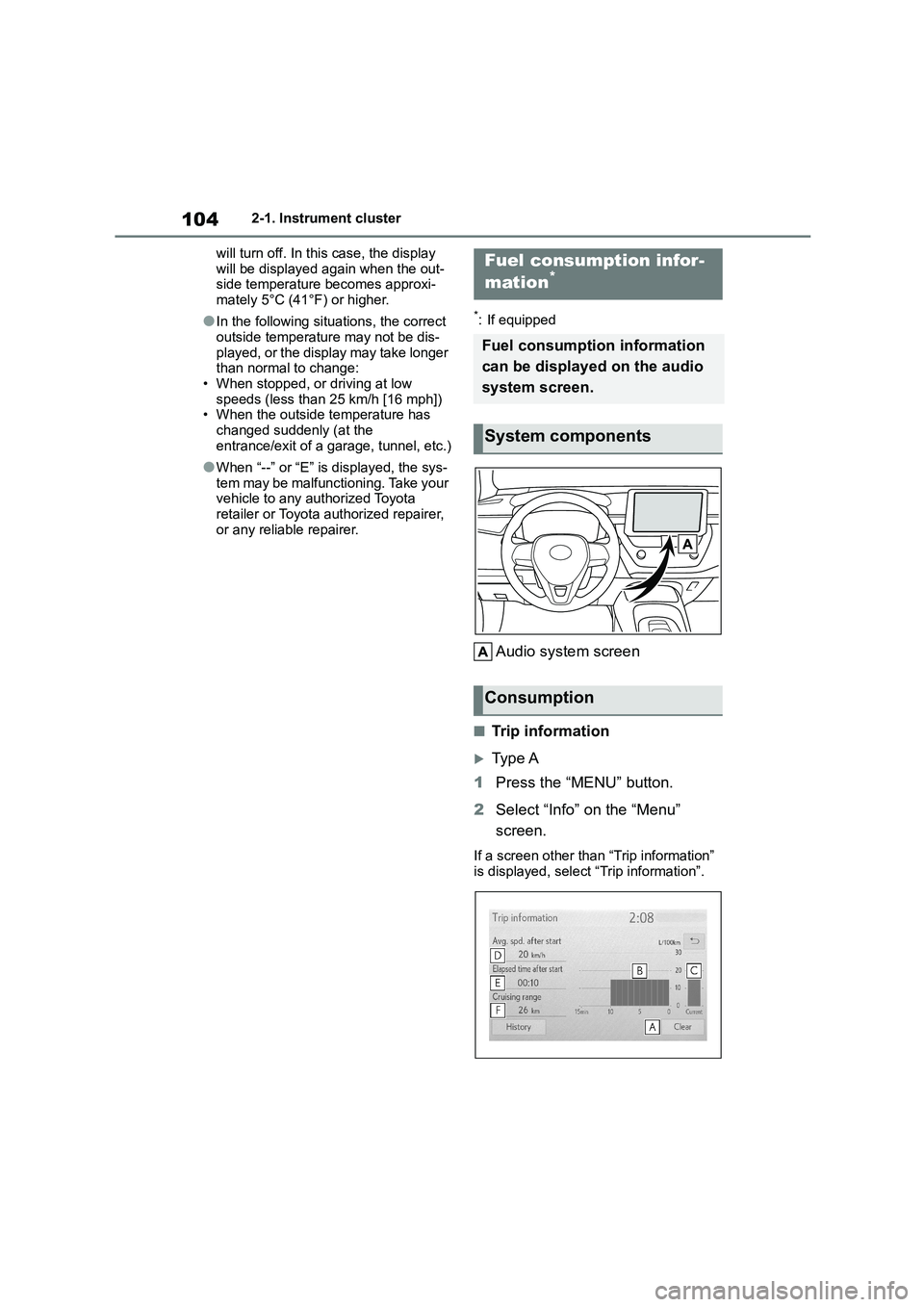 TOYOTA COROLLA 2022 Owners Manual (in English) 1042-1. Instrument cluster
will turn off. In this case, the display
will be displayed again when the out- side temperature becomes approxi-
mately 5°C (41°F) or higher.
●In the following situa TOYOTA COROLLA 2022 Owners Manual (in English) 1042-1. Instrument cluster
will turn off. In this case, the display
will be displayed again when the out- side temperature becomes approxi-
mately 5°C (41°F) or higher.
●In the following situa
