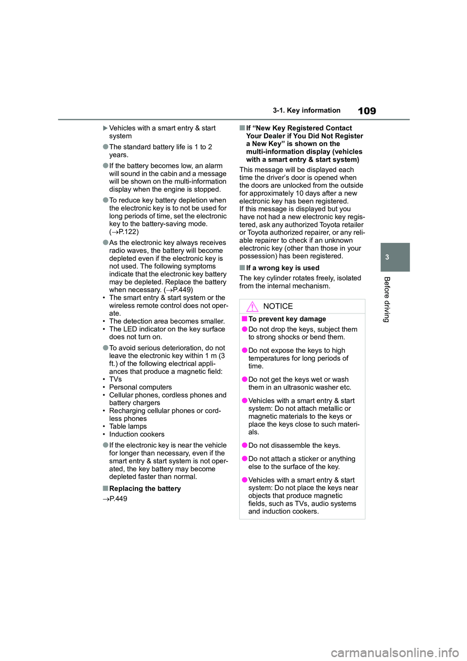 TOYOTA COROLLA 2022 Owners Manual (in English) 109
3
3-1. Key information
Before driving
Vehicles with a smart entry & start
system
●The standard battery life is 1 to 2
years.
●If the battery becomes low, an alarm
will sound in the cab TOYOTA COROLLA 2022 Owners Manual (in English) 109
3
3-1. Key information
Before driving
Vehicles with a smart entry & start
system
●The standard battery life is 1 to 2
years.
●If the battery becomes low, an alarm
will sound in the cab
