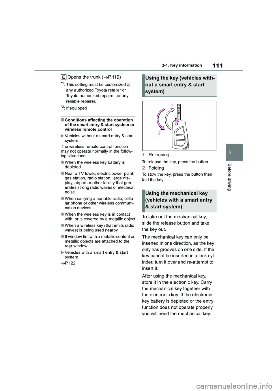 TOYOTA COROLLA 2022 Owners Manual (in English) 111
3
3-1. Key information
Before driving
Opens the trunk ( P. 1 1 9 )
*1: This setting must be customized at
any authorized Toyota retailer or
Toyota authorized repairer, or any
reliable repa TOYOTA COROLLA 2022 Owners Manual (in English) 111
3
3-1. Key information
Before driving
Opens the trunk ( P. 1 1 9 )
*1: This setting must be customized at
any authorized Toyota retailer or
Toyota authorized repairer, or any
reliable repa