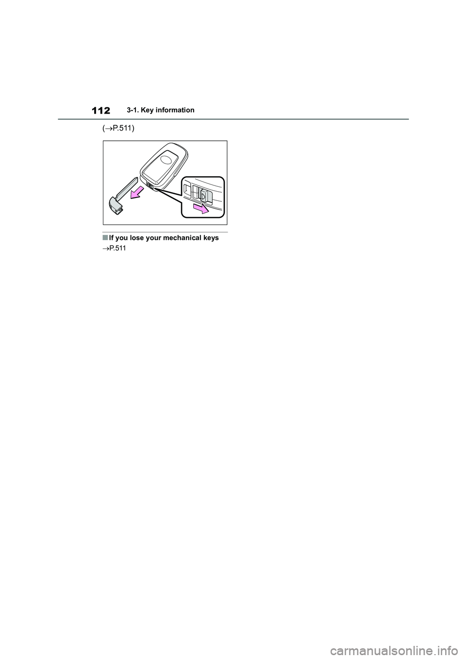 TOYOTA COROLLA 2022 Owners Manual (in English) 1123-1. Key information
(P. 5 1 1 )
■If you lose your mechanical keys
P. 5 1 1 TOYOTA COROLLA 2022 Owners Manual (in English) 1123-1. Key information
(P. 5 1 1 )
■If you lose your mechanical keys
P. 5 1 1