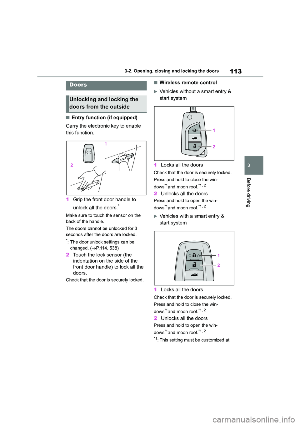 TOYOTA COROLLA 2022 Owners Manual (in English) 113
3
3-2. Opening, closing and locking the doors
Before driving
3-2.Opening, closing and locking the doors
■Entry function (if equipped)
Carry the electronic key to enable
this function.
1 Gri TOYOTA COROLLA 2022 Owners Manual (in English) 113
3
3-2. Opening, closing and locking the doors
Before driving
3-2.Opening, closing and locking the doors
■Entry function (if equipped)
Carry the electronic key to enable
this function.
1 Gri