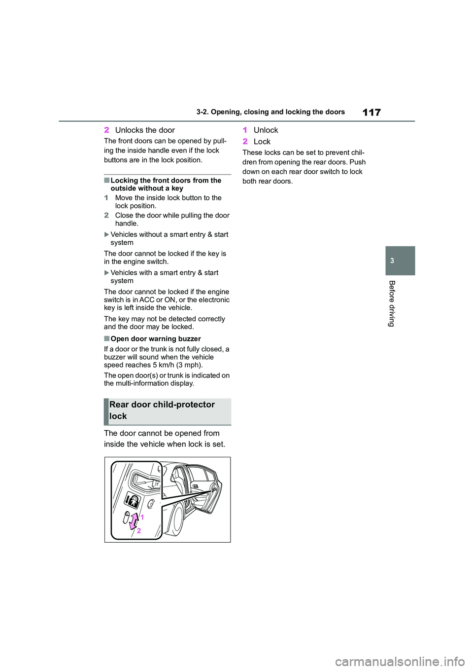 TOYOTA COROLLA 2022   (in English) Owners Guide 117
3 
3-2. Opening, closing and locking the doors
Before driving
2 Unlocks the door
The front doors can be opened by pull- 
ing the inside handle even if the lock 
buttons are in the lock position.
