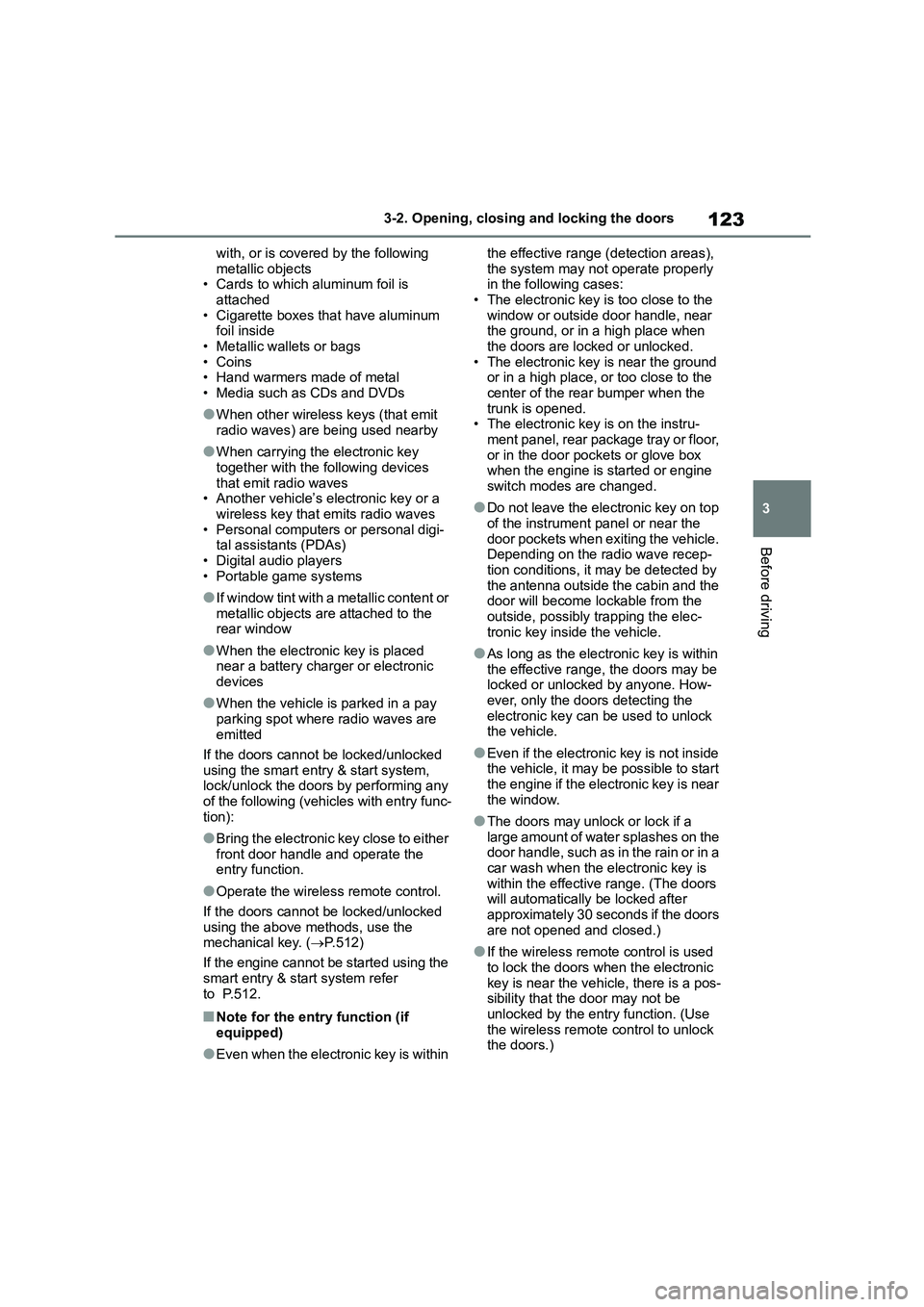 TOYOTA COROLLA 2022 (in English) Service Manual 123
3
3-2. Opening, closing and locking the doors
Before driving
with, or is covered by the following
metallic objects • Cards to which aluminum foil is
attached
• Cigarette boxes that have a TOYOTA COROLLA 2022 (in English) Service Manual 123
3
3-2. Opening, closing and locking the doors
Before driving
with, or is covered by the following
metallic objects • Cards to which aluminum foil is
attached
• Cigarette boxes that have a