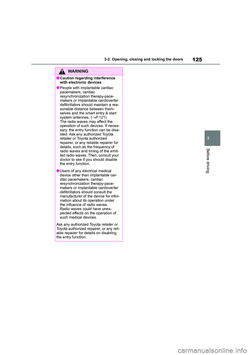 TOYOTA COROLLA 2022 Owners Manual (in English) 125
3
3-2. Opening, closing and locking the doors
Before driving
WA R N I N G
■Caution regarding interference
with electronic devices
●People with implantable cardiac pacemakers, cardiac
res TOYOTA COROLLA 2022 Owners Manual (in English) 125
3
3-2. Opening, closing and locking the doors
Before driving
WA R N I N G
■Caution regarding interference
with electronic devices
●People with implantable cardiac pacemakers, cardiac
res