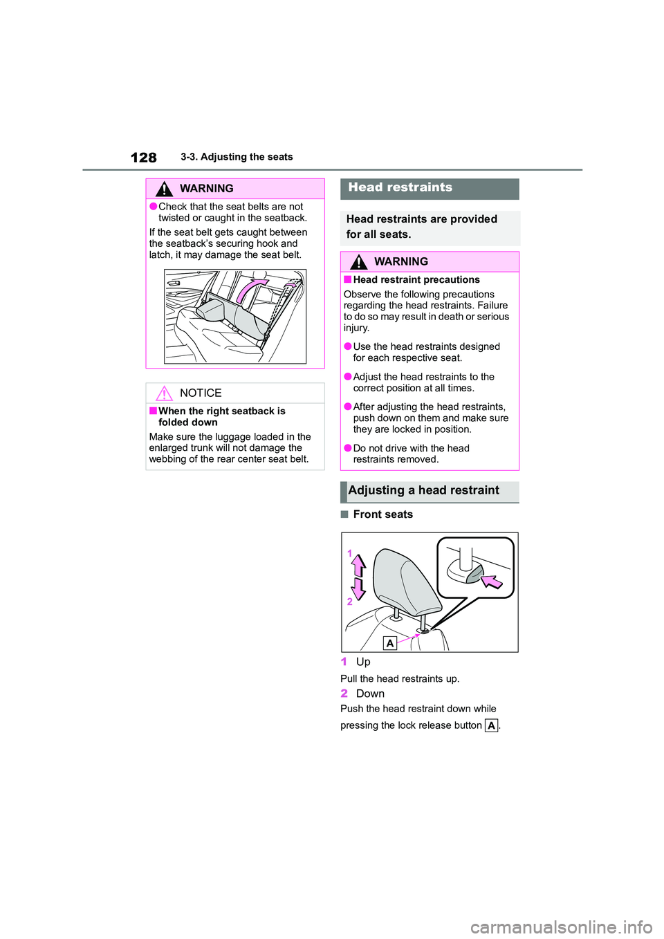 TOYOTA COROLLA 2022 Owners Manual (in English) 1283-3. Adjusting the seats
■Front seats
1 Up
Pull the head restraints up.
2Down
Push the head restraint down while
pressing the lock release button .
WA R N I N G
●Check that the seat belts a TOYOTA COROLLA 2022 Owners Manual (in English) 1283-3. Adjusting the seats
■Front seats
1 Up
Pull the head restraints up.
2Down
Push the head restraint down while
pressing the lock release button .
WA R N I N G
●Check that the seat belts a