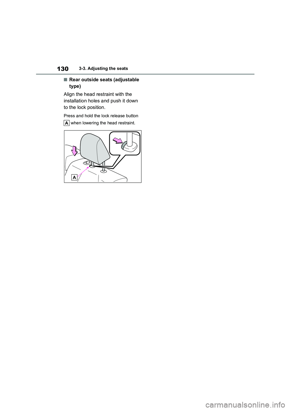 TOYOTA COROLLA 2022  Owners Manual (in English) 1303-3. Adjusting the seats
■Rear outside seats (adjustable  
type) 
Align the head restraint with the  
installation holes and push it down 
to the lock position.
Press and hold the lock release bu