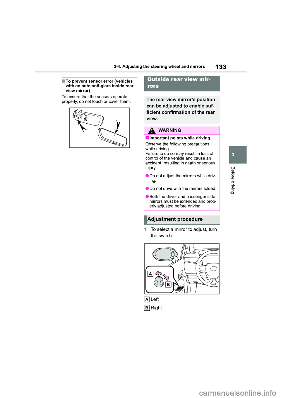 TOYOTA COROLLA 2022  Owners Manual (in English) 133
3 
3-4. Adjusting the steering wheel and mirrors
Before driving
■To prevent sensor error (vehicles  with an auto anti-glare inside rear  
view mirror) 
To ensure that the sensors operate  proper
