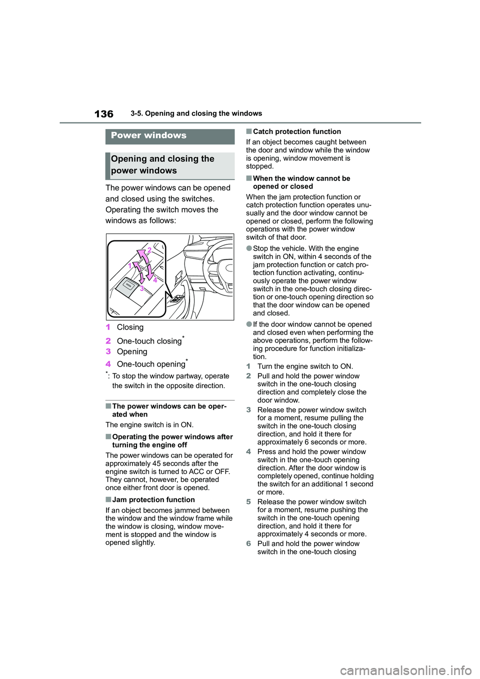 TOYOTA COROLLA 2022 (in English) Service Manual 1363-5. Opening and closing the windows
3-5.Opening and closing the windows
The power windows can be opened
and closed using the switches.
Operating the switch moves the
windows as follows:
1 Clos TOYOTA COROLLA 2022 (in English) Service Manual 1363-5. Opening and closing the windows
3-5.Opening and closing the windows
The power windows can be opened
and closed using the switches.
Operating the switch moves the
windows as follows:
1 Clos