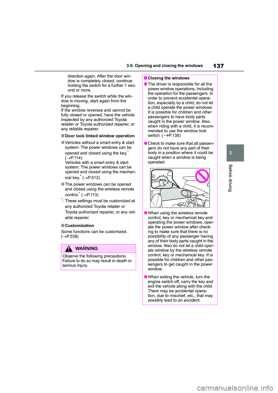 TOYOTA COROLLA 2022 (in English) User Guide 137
3
3-5. Opening and closing the windows
Before driving
direction again. After the door win-
dow is completely closed, continue holding the switch for a further 1 sec-
ond or more.
If you relea TOYOTA COROLLA 2022 (in English) User Guide 137
3
3-5. Opening and closing the windows
Before driving
direction again. After the door win-
dow is completely closed, continue holding the switch for a further 1 sec-
ond or more.
If you relea