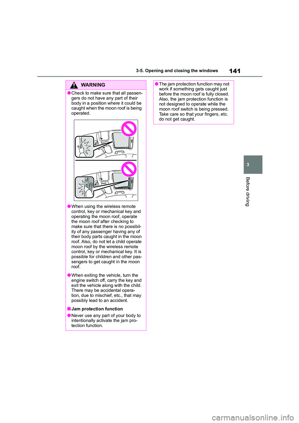 TOYOTA COROLLA 2022 (in English) User Guide 141
3
3-5. Opening and closing the windows
Before driving
WA R N I N G
●Check to make sure that all passen-
gers do not have any part of their
body in a position where it could be caught when t TOYOTA COROLLA 2022 (in English) User Guide 141
3
3-5. Opening and closing the windows
Before driving
WA R N I N G
●Check to make sure that all passen-
gers do not have any part of their
body in a position where it could be caught when t