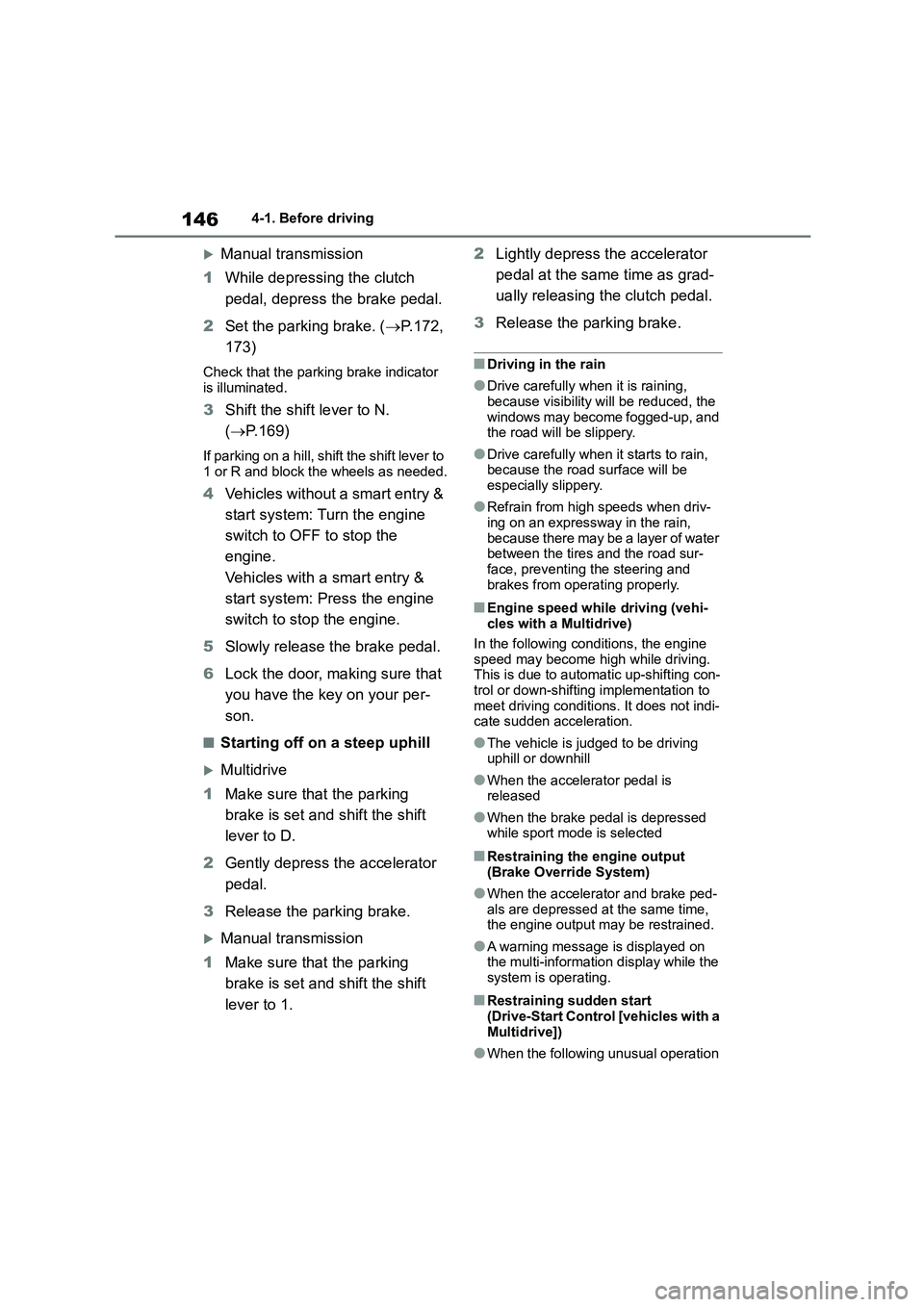TOYOTA COROLLA 2022 (in English) User Guide 1464-1. Before driving
Manual transmission
1 While depressing the clutch
pedal, depress the brake pedal.
2 Set the parking brake. (P.172,
173)
Check that the parking brake indicator
is i TOYOTA COROLLA 2022 (in English) User Guide 1464-1. Before driving
Manual transmission
1 While depressing the clutch
pedal, depress the brake pedal.
2 Set the parking brake. (P.172,
173)
Check that the parking brake indicator
is i