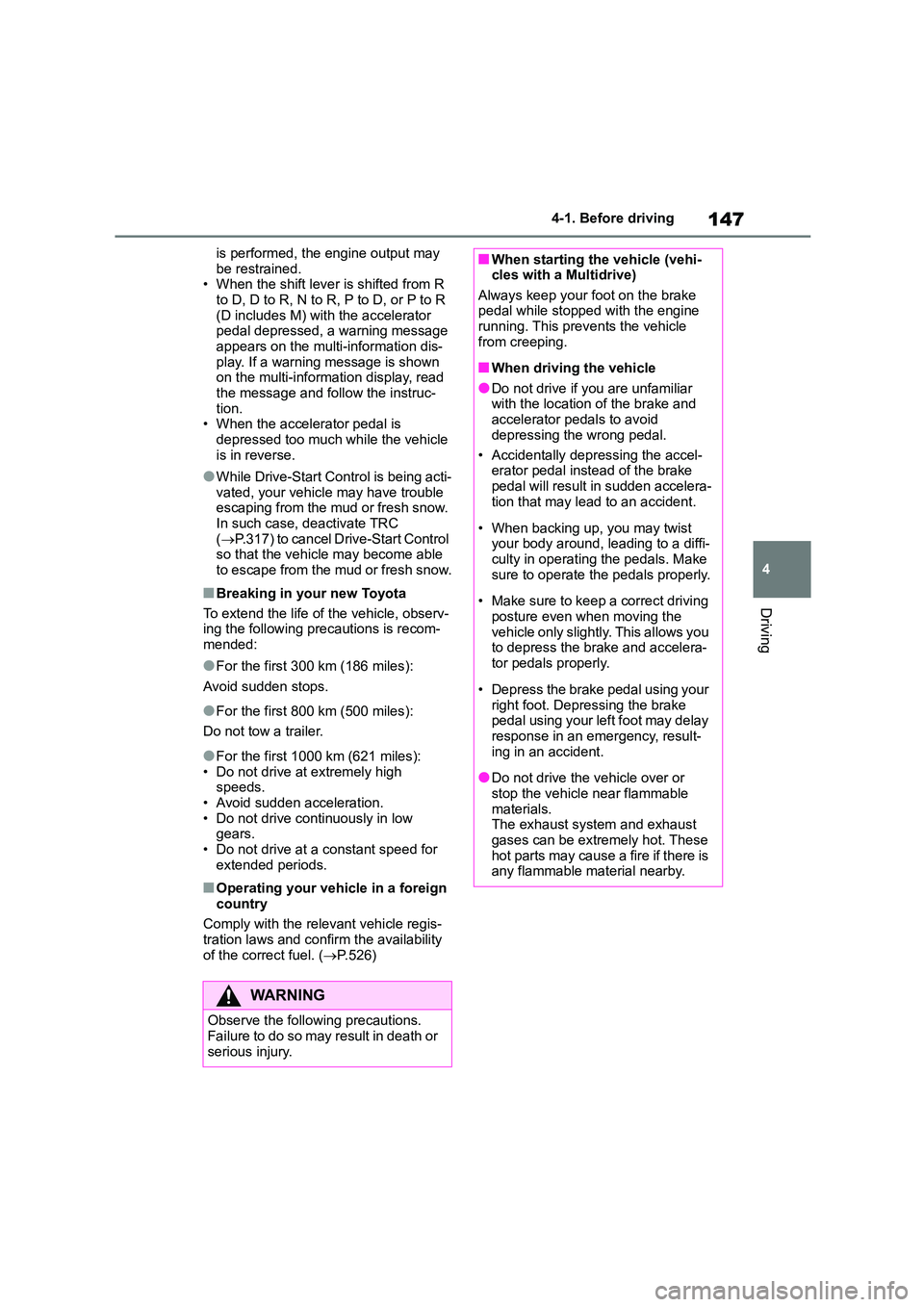 TOYOTA COROLLA 2022   (in English) Workshop Manual 147
4 
4-1. Before driving
Driving
is performed, the engine output may  
be restrained. • When the shift lever is shifted from R  
to D, D to R, N to R, P to D, or P to R 
(D includes M) with the ac