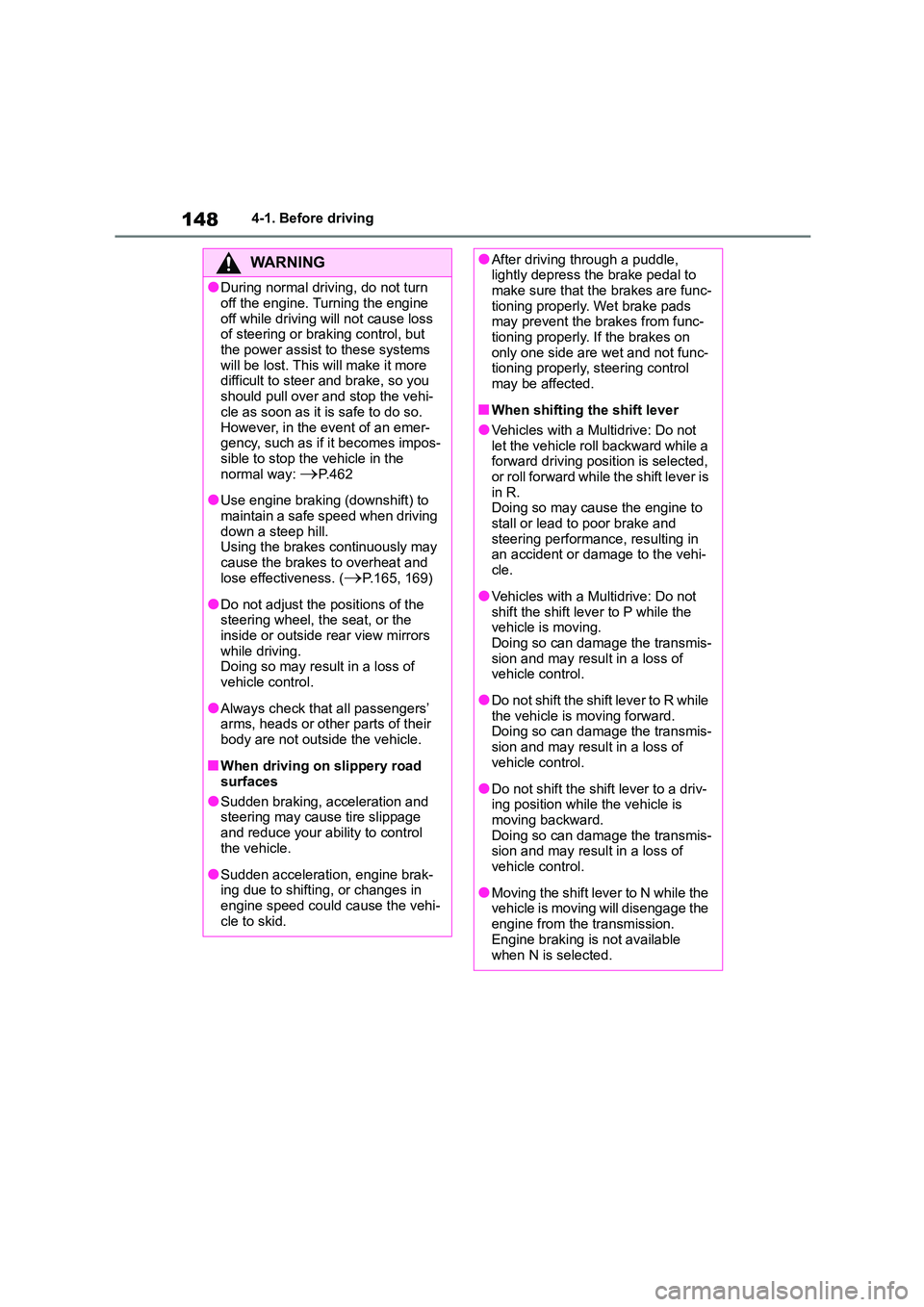 TOYOTA COROLLA 2022 (in English) User Guide 1484-1. Before driving
WA R N I N G
●During normal driving, do not turn
off the engine. Turning the engine
off while driving will not cause loss of steering or braking control, but
the power a TOYOTA COROLLA 2022 (in English) User Guide 1484-1. Before driving
WA R N I N G
●During normal driving, do not turn
off the engine. Turning the engine
off while driving will not cause loss of steering or braking control, but
the power a