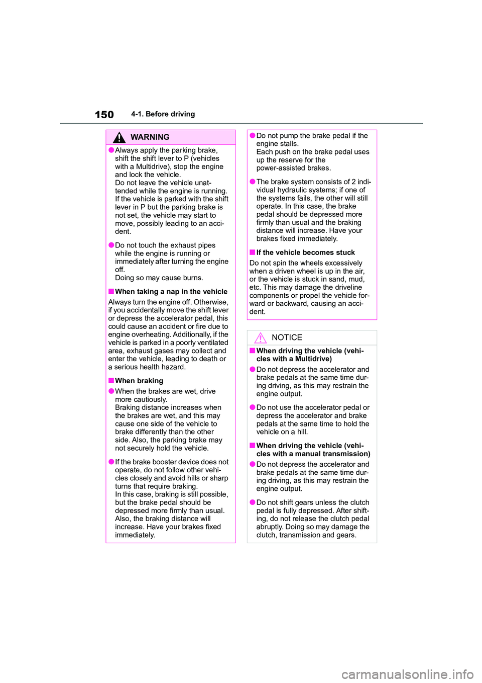 TOYOTA COROLLA 2022   (in English) Workshop Manual 1504-1. Before driving
WA R N I N G
●Always apply the parking brake,  
shift the shift lever to P (vehicles 
with a Multidrive), stop the engine  and lock the vehicle. 
Do not leave the vehicle unat