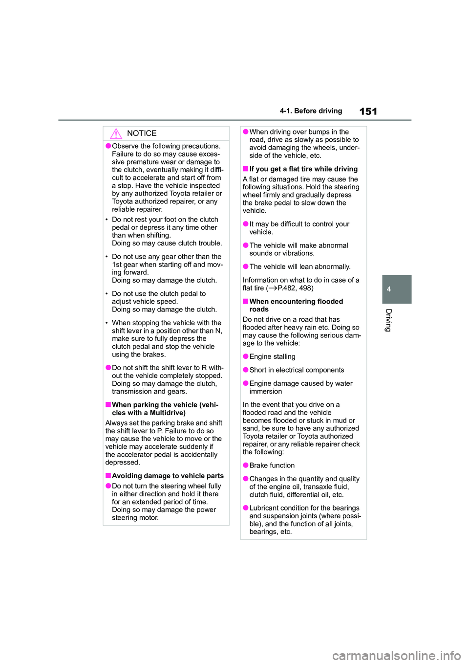 TOYOTA COROLLA 2022 (in English) User Guide 151
4
4-1. Before driving
Driving
NOTICE
●Observe the following precautions.
Failure to do so may cause exces-
sive premature wear or damage to the clutch, eventually making it diffi-
cult to ac TOYOTA COROLLA 2022 (in English) User Guide 151
4
4-1. Before driving
Driving
NOTICE
●Observe the following precautions.
Failure to do so may cause exces-
sive premature wear or damage to the clutch, eventually making it diffi-
cult to ac