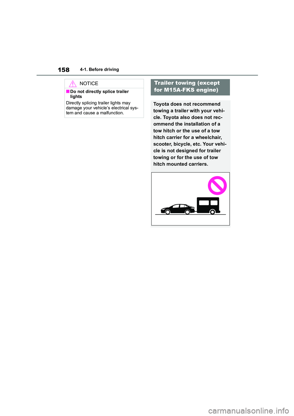 TOYOTA COROLLA 2022   (in English) Repair Manual 1584-1. Before driving
NOTICE
■Do not directly splice trailer  
lights 
Directly splicing trailer lights may  damage your vehicle’s electrical sys- 
tem and cause a malfunction.
Trailer towing (ex