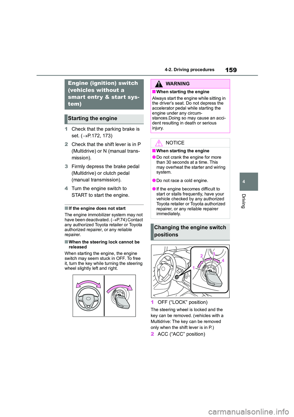 TOYOTA COROLLA 2022 Owners Manual (in English) 159
4
4-2. Driving procedures
Driving
4-2.Driving procedures
1 Check that the parking brake is
set. ( P.172, 173)
2 Check that the shift lever is in P
(Multidrive) or N (manual trans-
mission TOYOTA COROLLA 2022 Owners Manual (in English) 159
4
4-2. Driving procedures
Driving
4-2.Driving procedures
1 Check that the parking brake is
set. ( P.172, 173)
2 Check that the shift lever is in P
(Multidrive) or N (manual trans-
mission