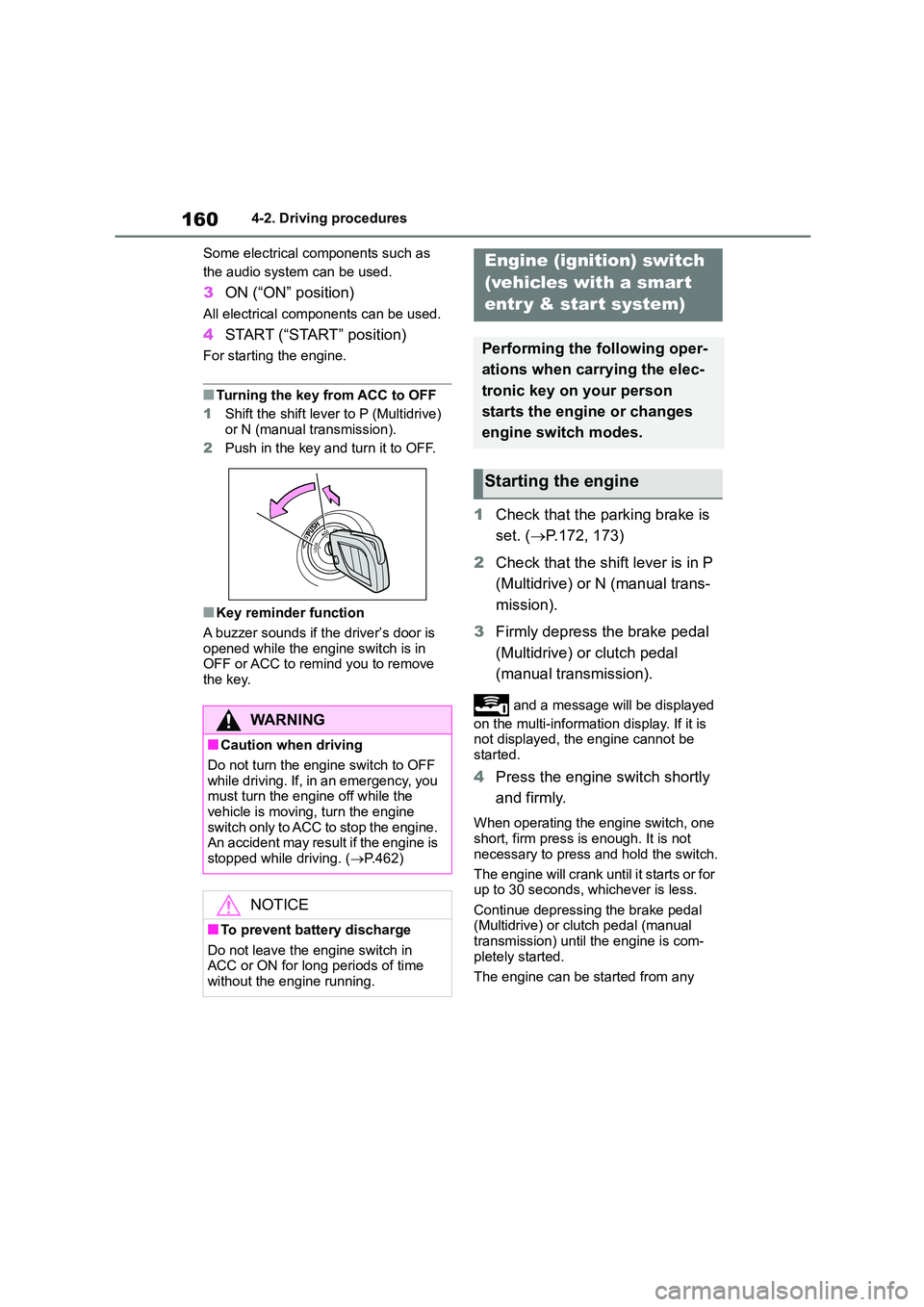 TOYOTA COROLLA 2022 (in English) User Guide 1604-2. Driving procedures
Some electrical components such as
the audio system can be used.
3 ON (“ON” position)
All electrical components can be used.
4START (“START” position)
For startin TOYOTA COROLLA 2022 (in English) User Guide 1604-2. Driving procedures
Some electrical components such as
the audio system can be used.
3 ON (“ON” position)
All electrical components can be used.
4START (“START” position)
For startin