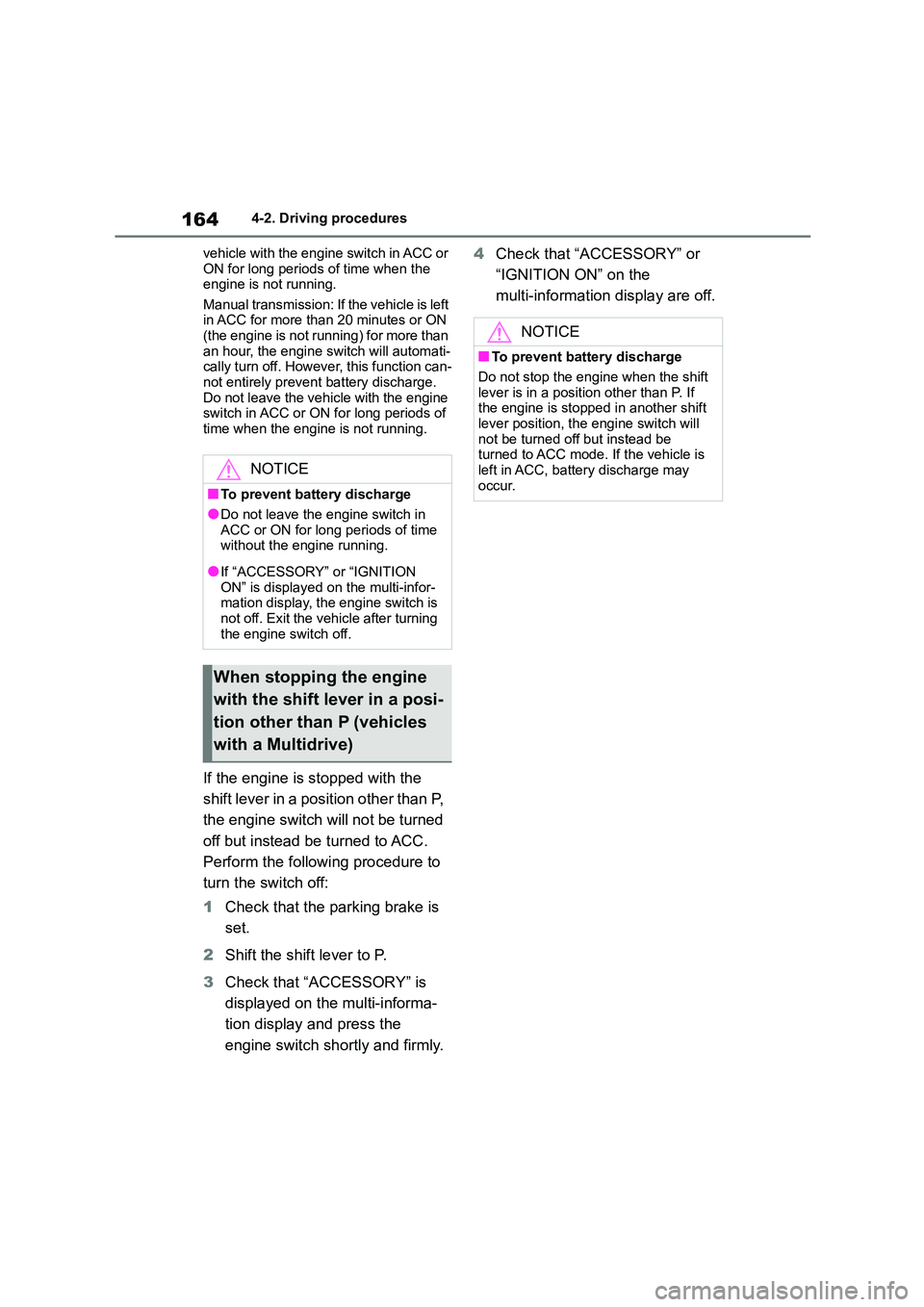 TOYOTA COROLLA 2022   (in English) Repair Manual 1644-2. Driving procedures 
vehicle with the engine switch in ACC or  
ON for long periods of time when the  engine is not running. 
Manual transmission: If the vehicle is left  
in ACC for more than 