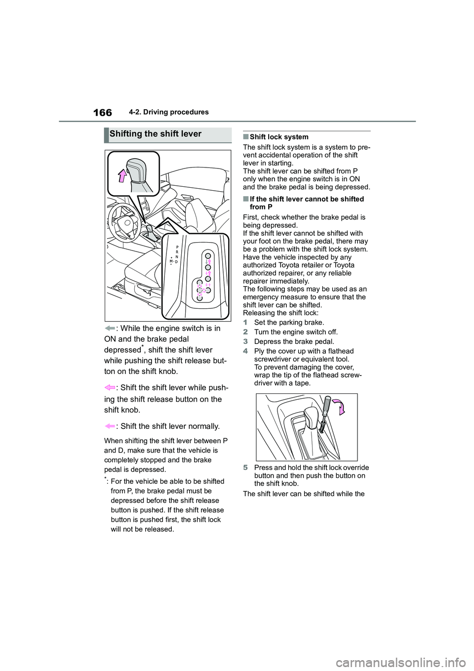 TOYOTA COROLLA 2022   (in English) Manual PDF 1664-2. Driving procedures
: While the engine switch is in  
ON and the brake pedal 
depressed*, shift the shift lever 
while pushing the shift release but-
ton on the shift knob. 
: Shift the shift l