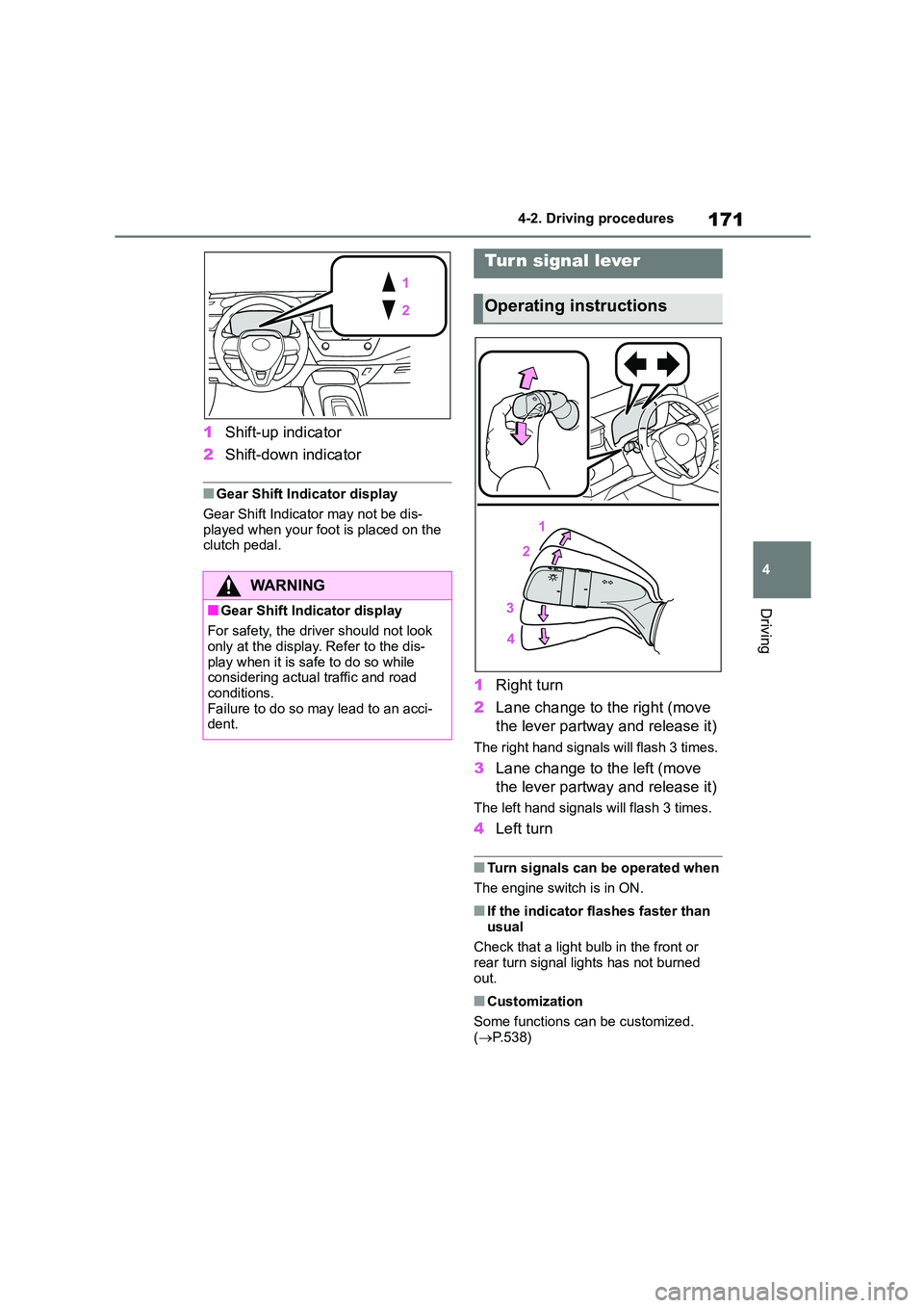 TOYOTA COROLLA 2022   (in English) Manual PDF 171
4 
4-2. Driving procedures
Driving
1 Shift-up indicator 
2 Shift-down indicator
■Gear Shift Indicator display 
Gear Shift Indicator may not be dis- 
played when your foot is placed on the 
clutc