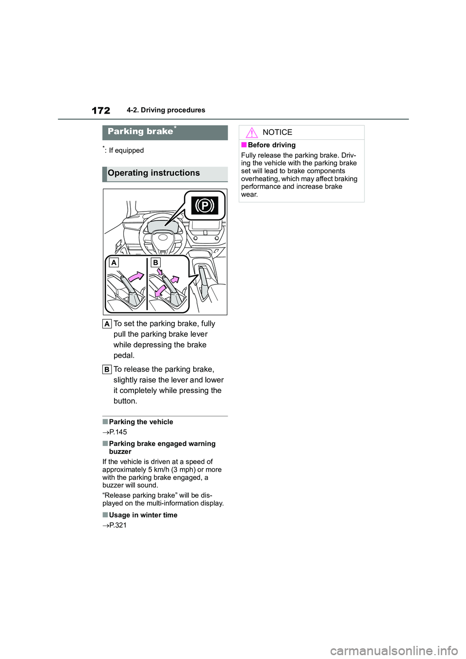 TOYOTA COROLLA 2022 Owners Manual (in English) 1724-2. Driving procedures
*: If equipped
To set the parking brake, fully
pull the parking brake lever
while depressing the brake
pedal.
To release the parking brake,
slightly raise the lever a TOYOTA COROLLA 2022 Owners Manual (in English) 1724-2. Driving procedures
*: If equipped
To set the parking brake, fully
pull the parking brake lever
while depressing the brake
pedal.
To release the parking brake,
slightly raise the lever a