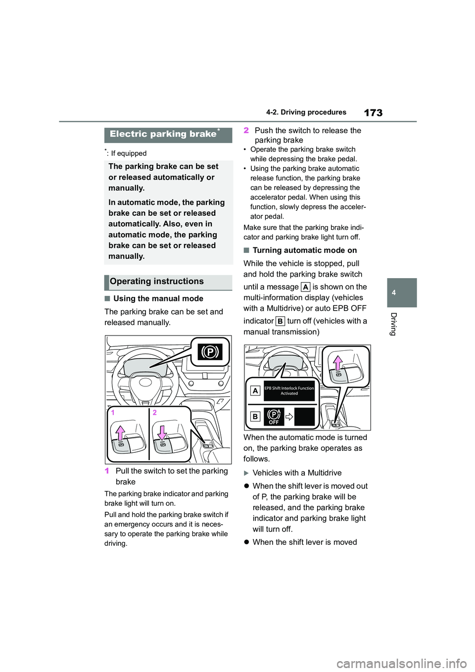 TOYOTA COROLLA 2022 Owners Manual (in English) 173
4
4-2. Driving procedures
Driving
*: If equipped
■Using the manual mode
The parking brake can be set and
released manually.
1 Pull the switch to set the parking
brake
The parking brake in TOYOTA COROLLA 2022 Owners Manual (in English) 173
4
4-2. Driving procedures
Driving
*: If equipped
■Using the manual mode
The parking brake can be set and
released manually.
1 Pull the switch to set the parking
brake
The parking brake in